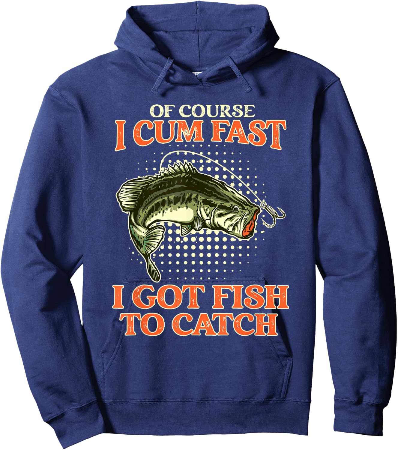 Of Course I Cum Fast I Got Fish To Catch - Funny Fishing Hoodie - Hoodie | Navy