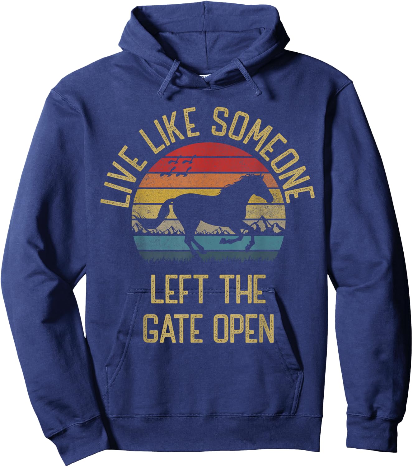 Love horse Live Like someone left the gate open Funny Horses Hoodie - Hoodie | Navy