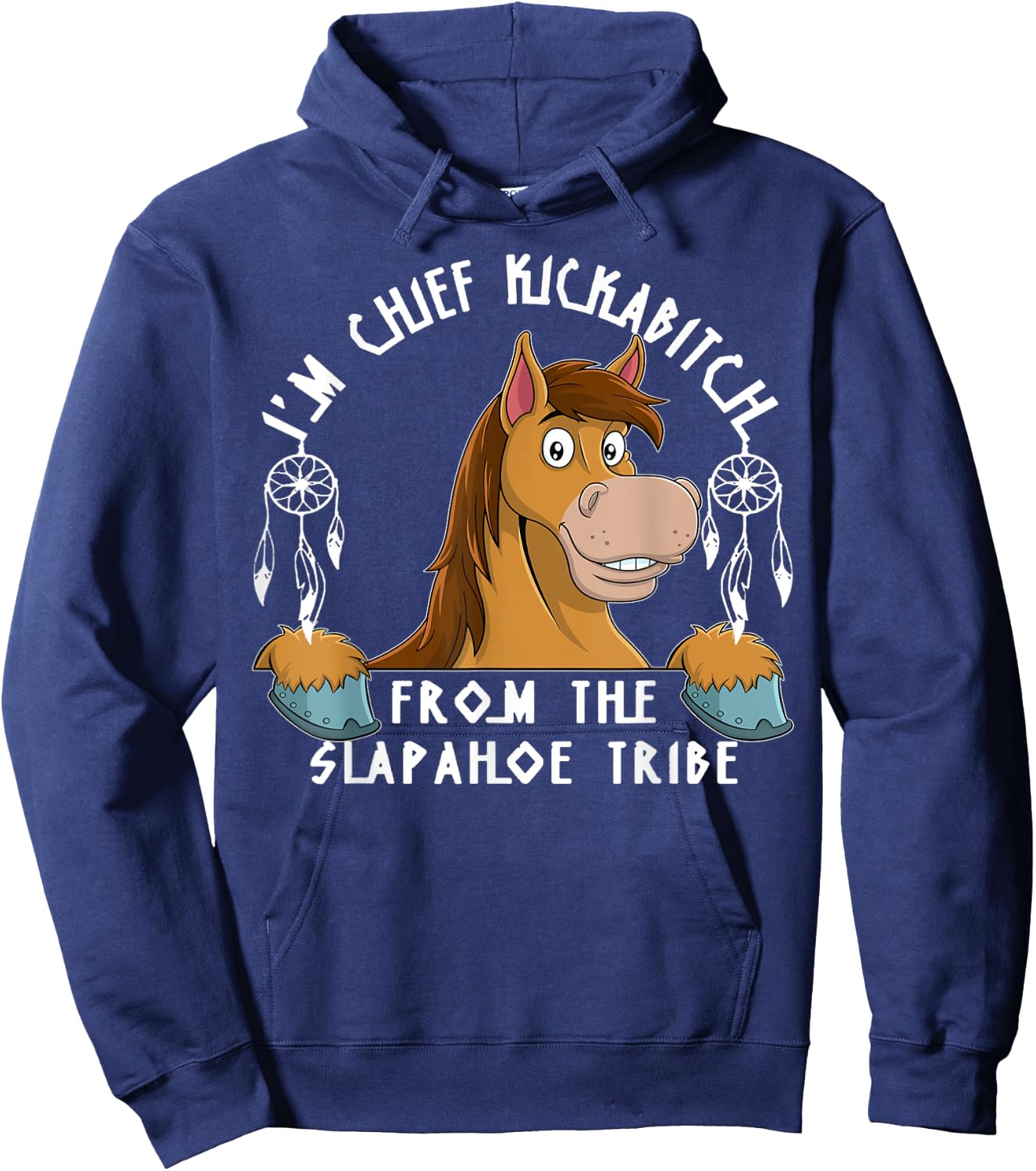 Horse I'm Chief Kickabitch From The Slapahoe Tribe Hoodie - Hoodie | Navy