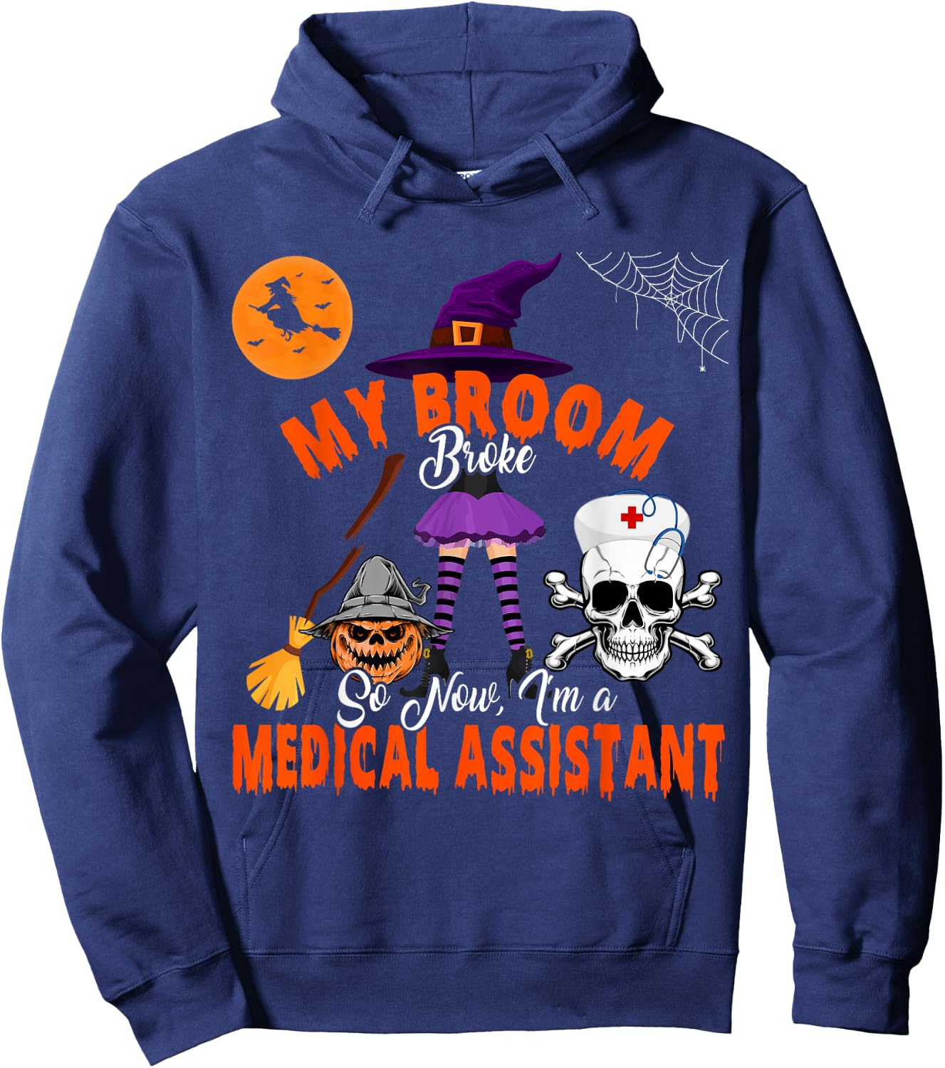 My Broom Broke Now I'm A Medical Assistant Halloween Witch Hoodie - Hoodie | Navy