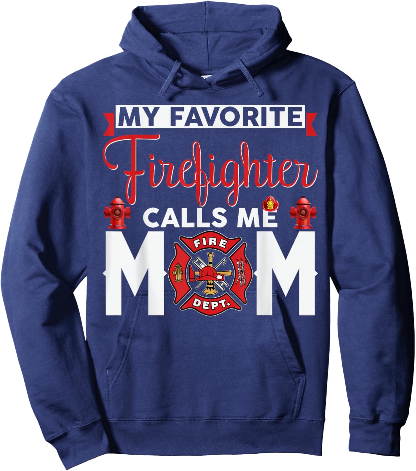 My Favorite Firefighter Calls Me Mom Funny Mother's Day Hoodie - Hoodie | Navy
