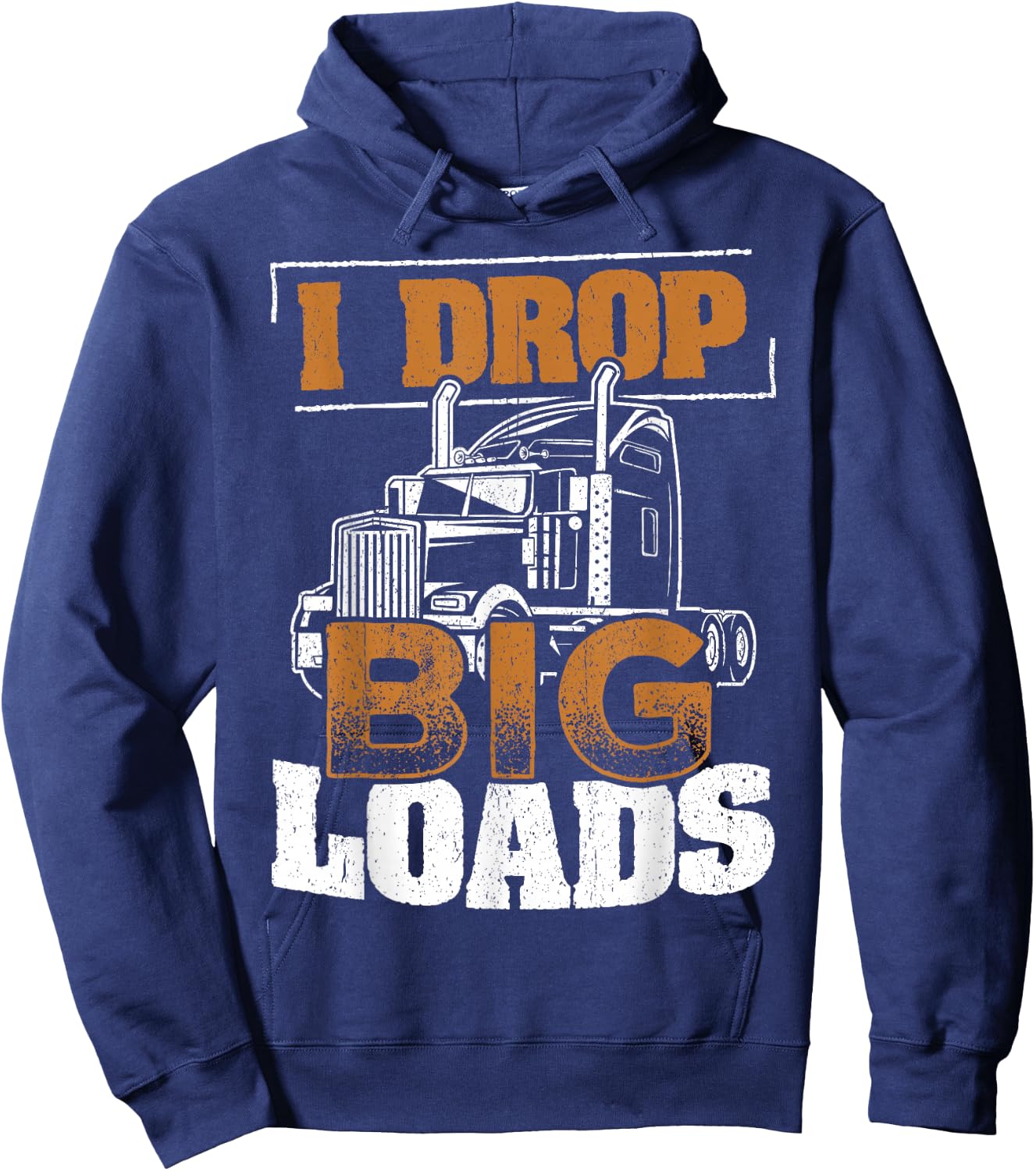 I drop big loads - truckers trucking transporter carrier Hoodie - Hoodie | Navy