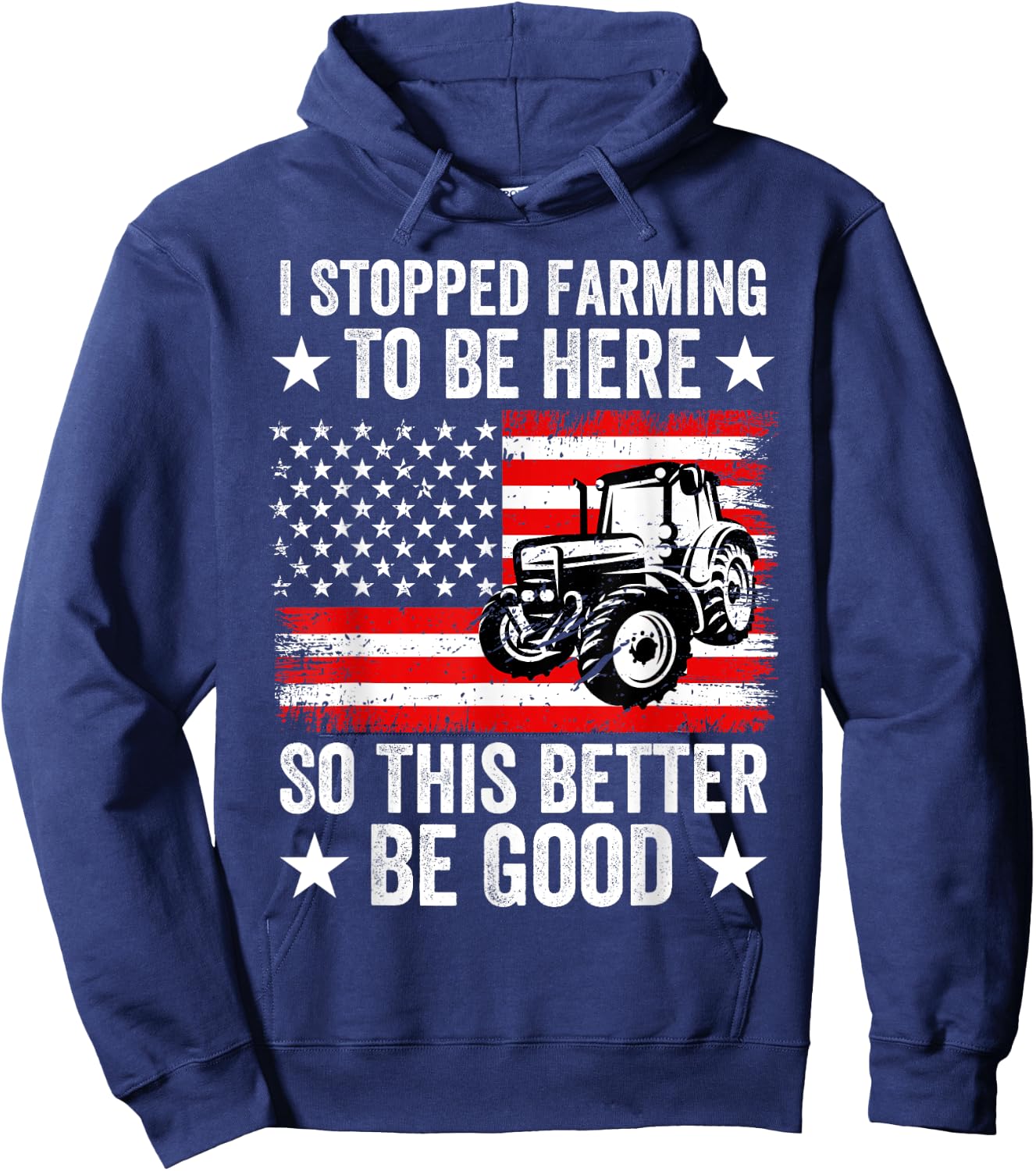 I Stopped Farming To Be Here So This Better Be Good Hoodie - Hoodie | Navy