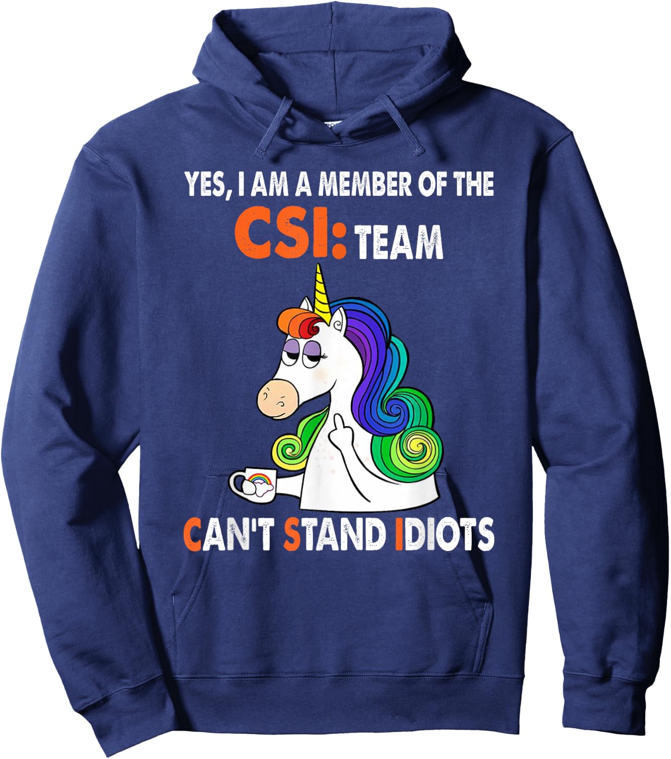 Yes I Am A Member Of The Csi Team Can't Stand Idiots Hoodie - Hoodie | Navy