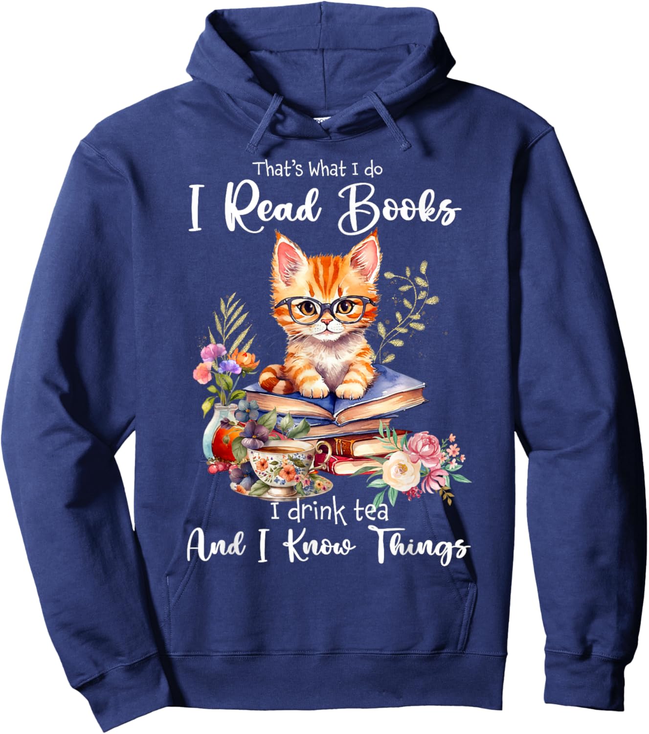 Book Tea Kitten Lovers Cat Mom Apparel That's What I Do I Read Books I Drink Tea I Know Things Cat Hoodie - Hoodie | Navy