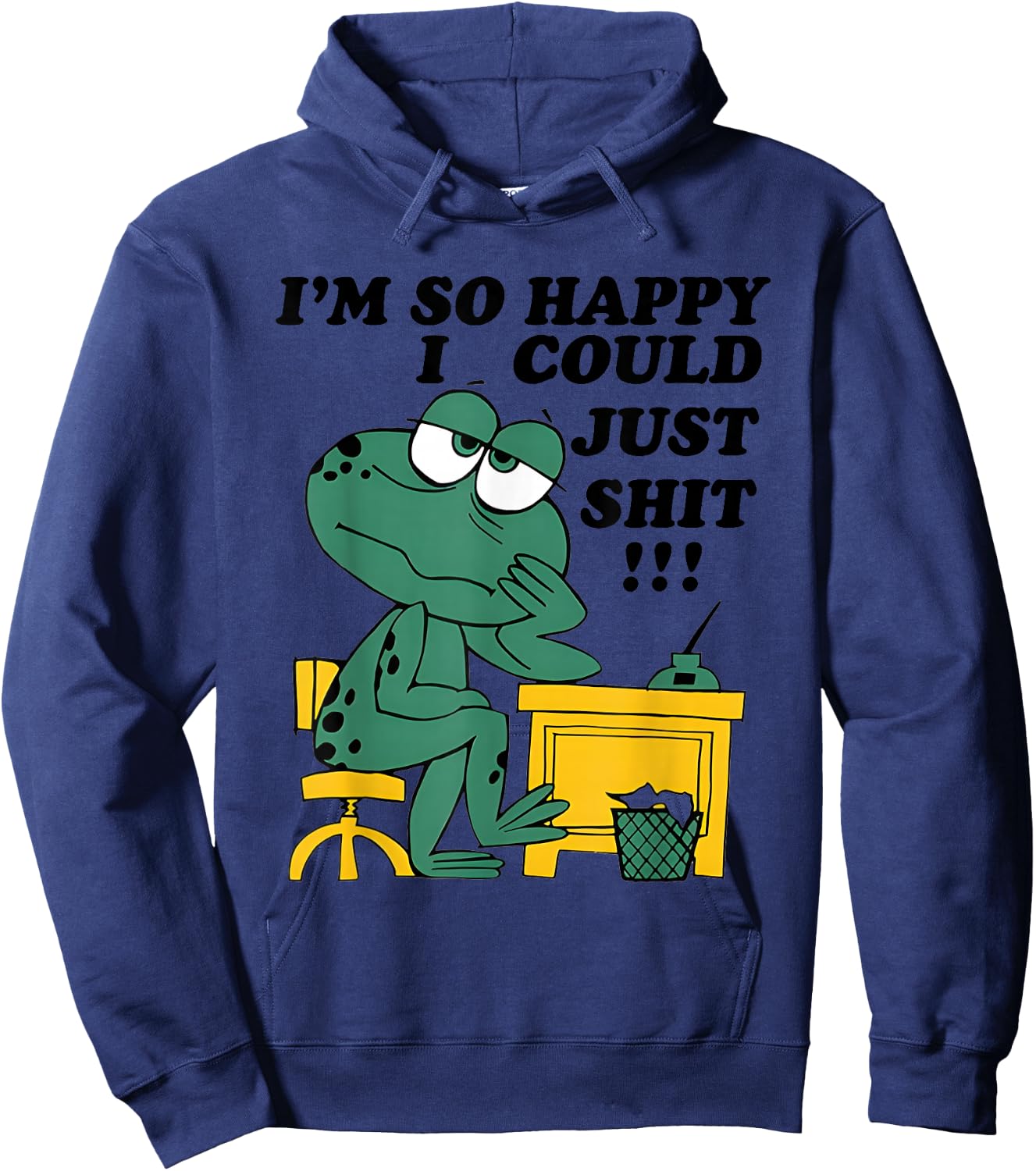 I’m So Happy I Could Just Shit Hoodie - Hoodie | Navy