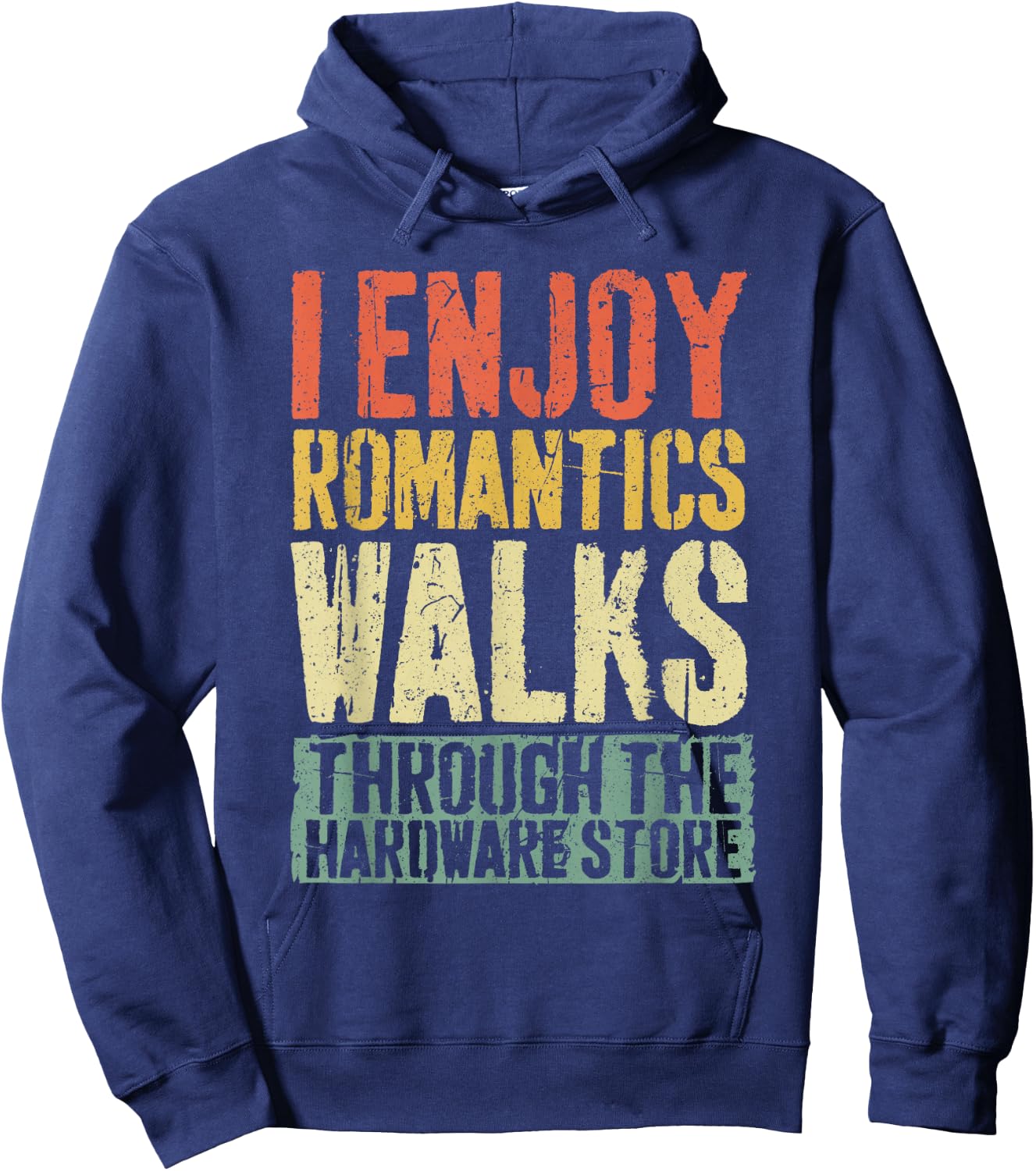 I Enjoy Romantics Walks Through The Hardware Store Shirt Hoodie - Hoodie | Navy