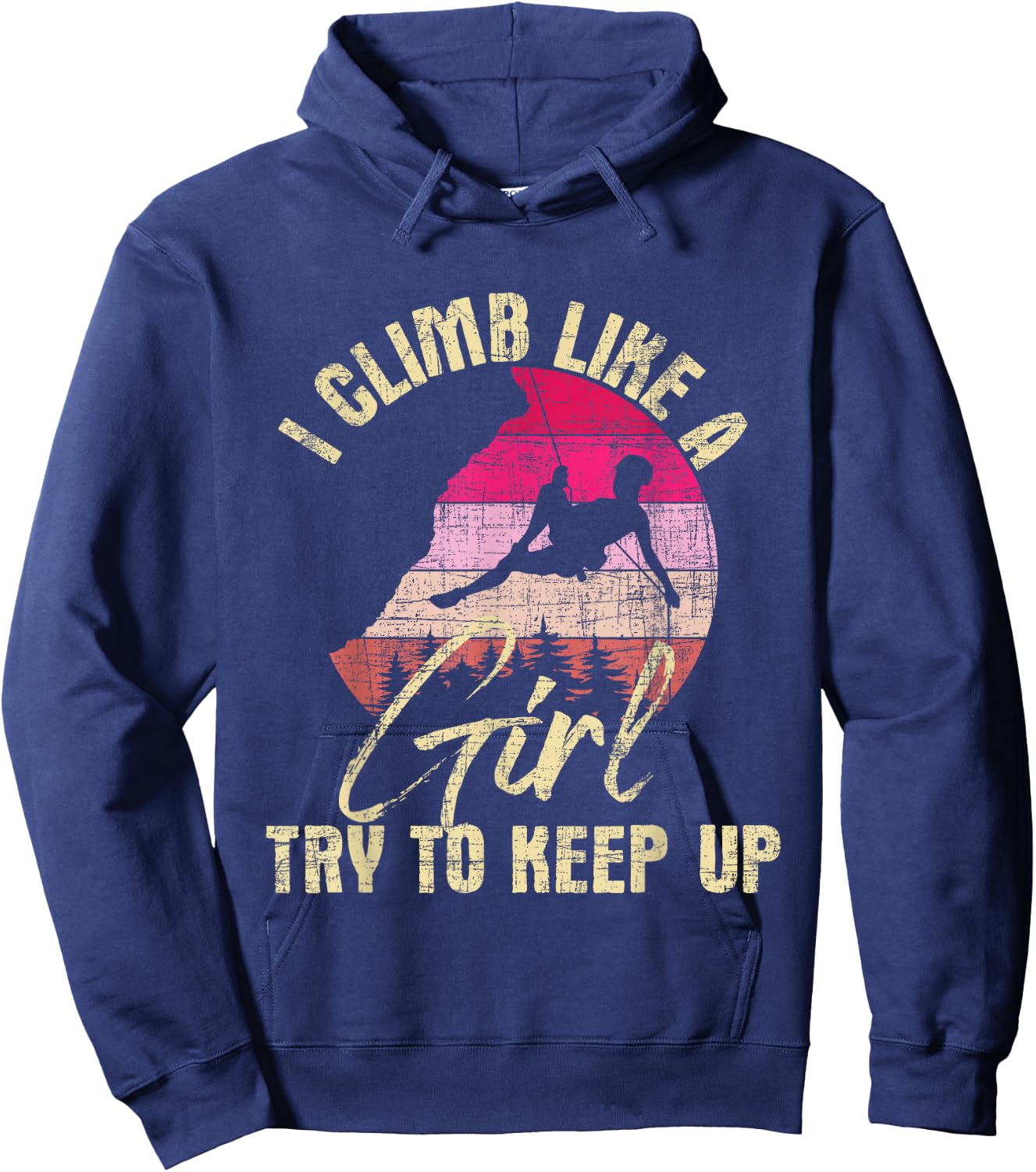 I Climb Like A Girl Try to Keep Up - Rock Climbing Climber Hoodie - Hoodie | Navy