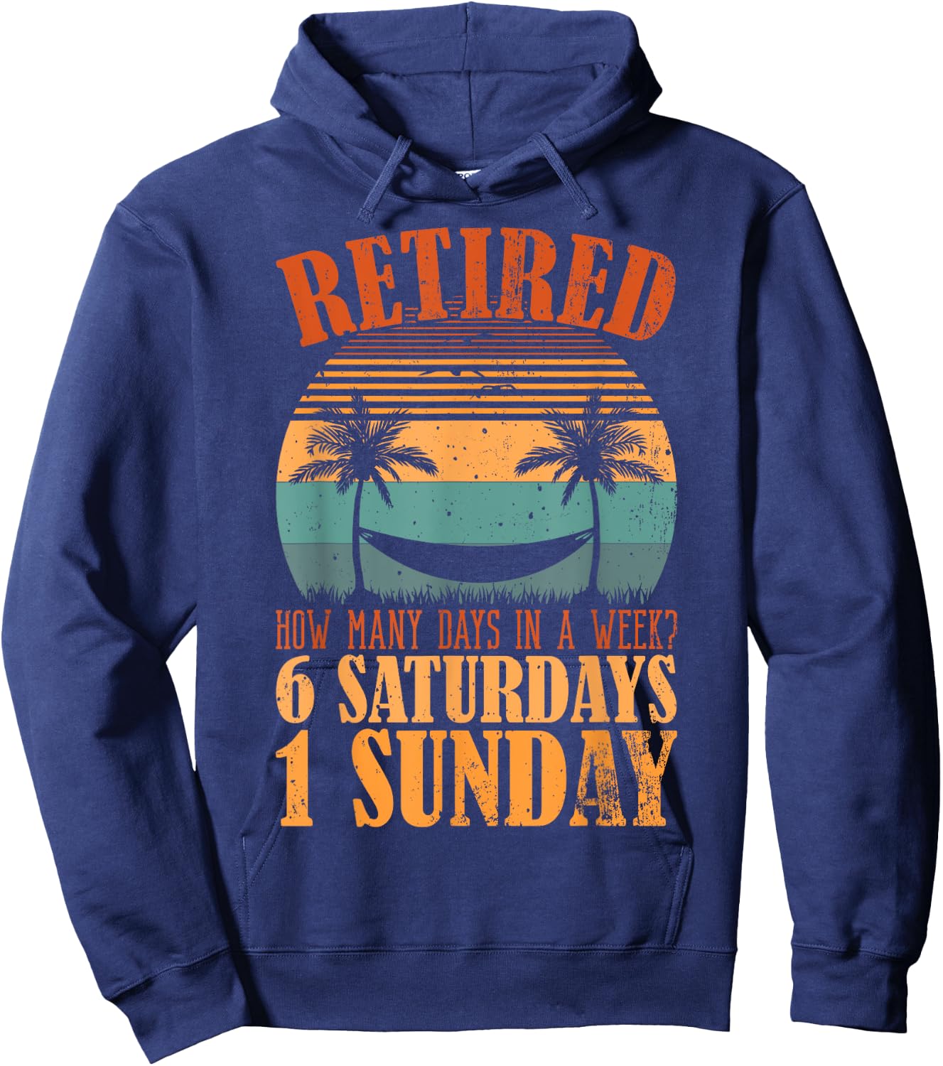 Retired Days In A Week, 6 Saturdays 1 Sunday Retirement Hoodie - Hoodie | Navy