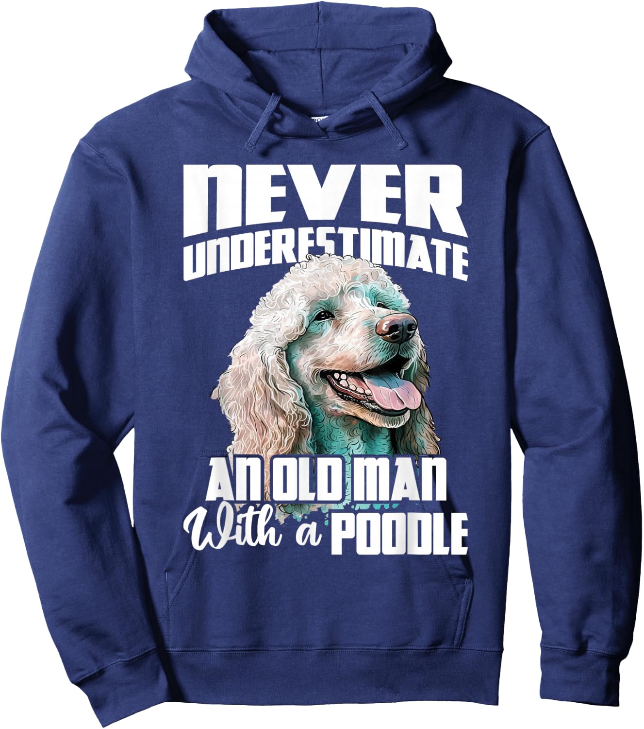 Never Underestimate An Old Man With A Poodle - Dog Lover Hoodie - Hoodie | Navy