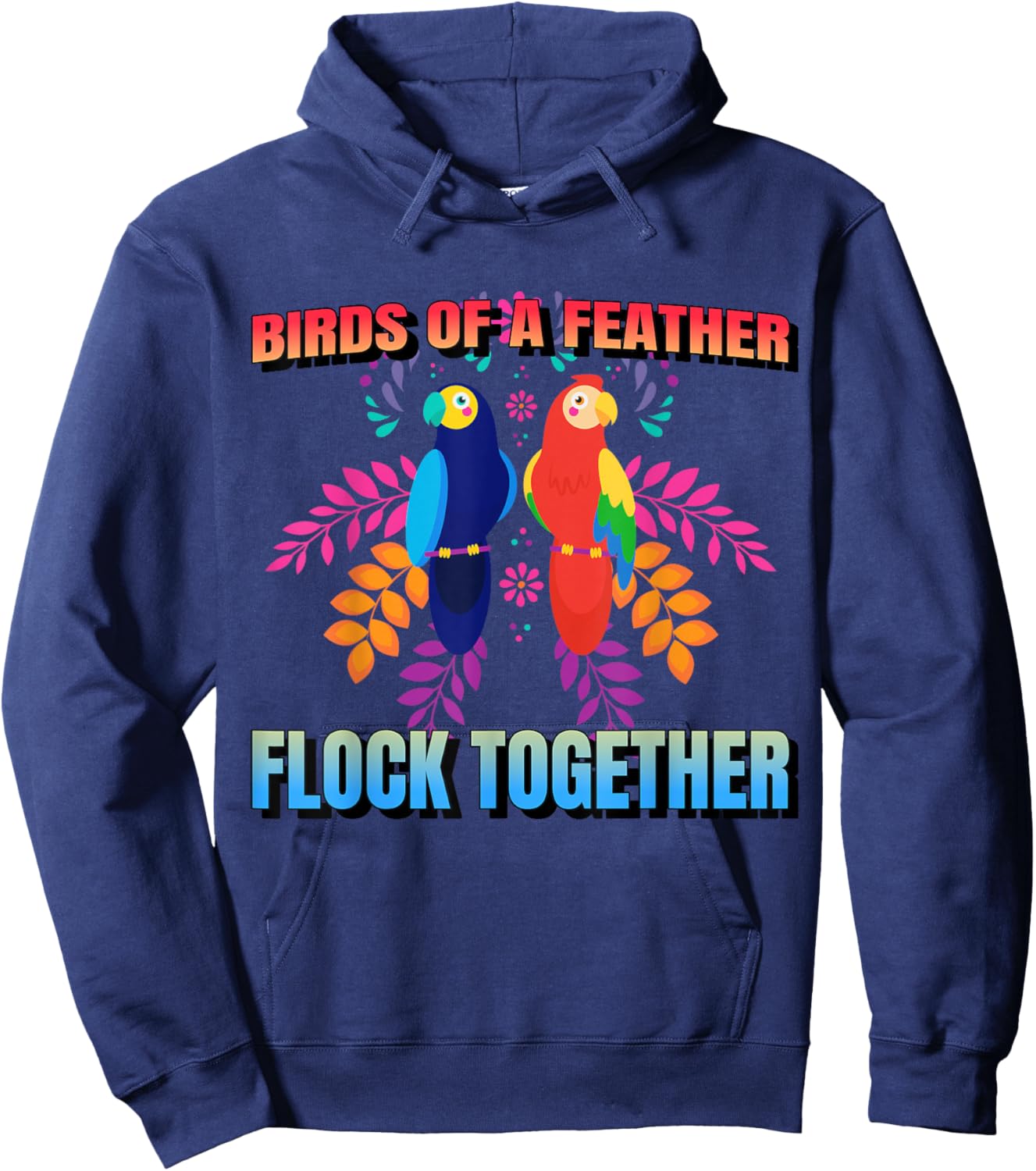 Birds Of A Feather Flock Together Parrot Bird, Motivational Hoodie - Hoodie | Navy