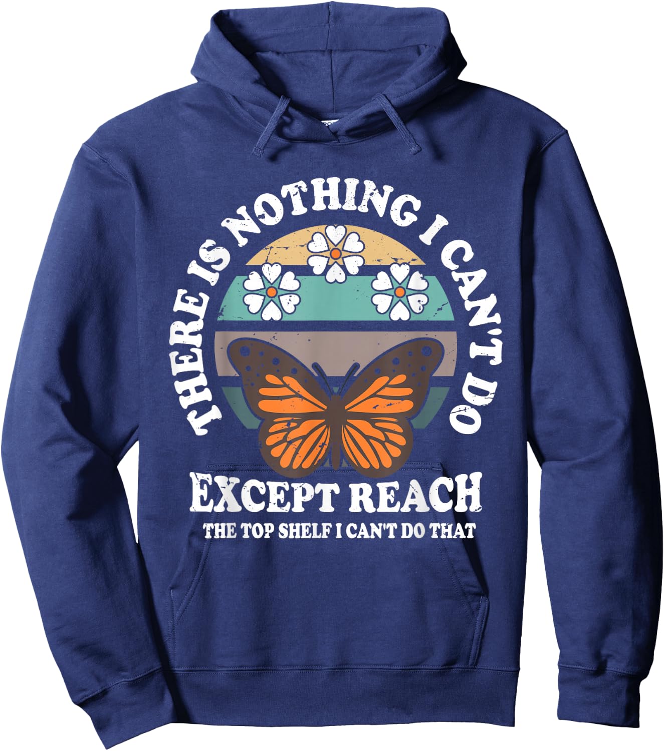 Retro There Is Nothing I Can't Do Except Reach The Top Shelf Hoodie - Hoodie | Navy