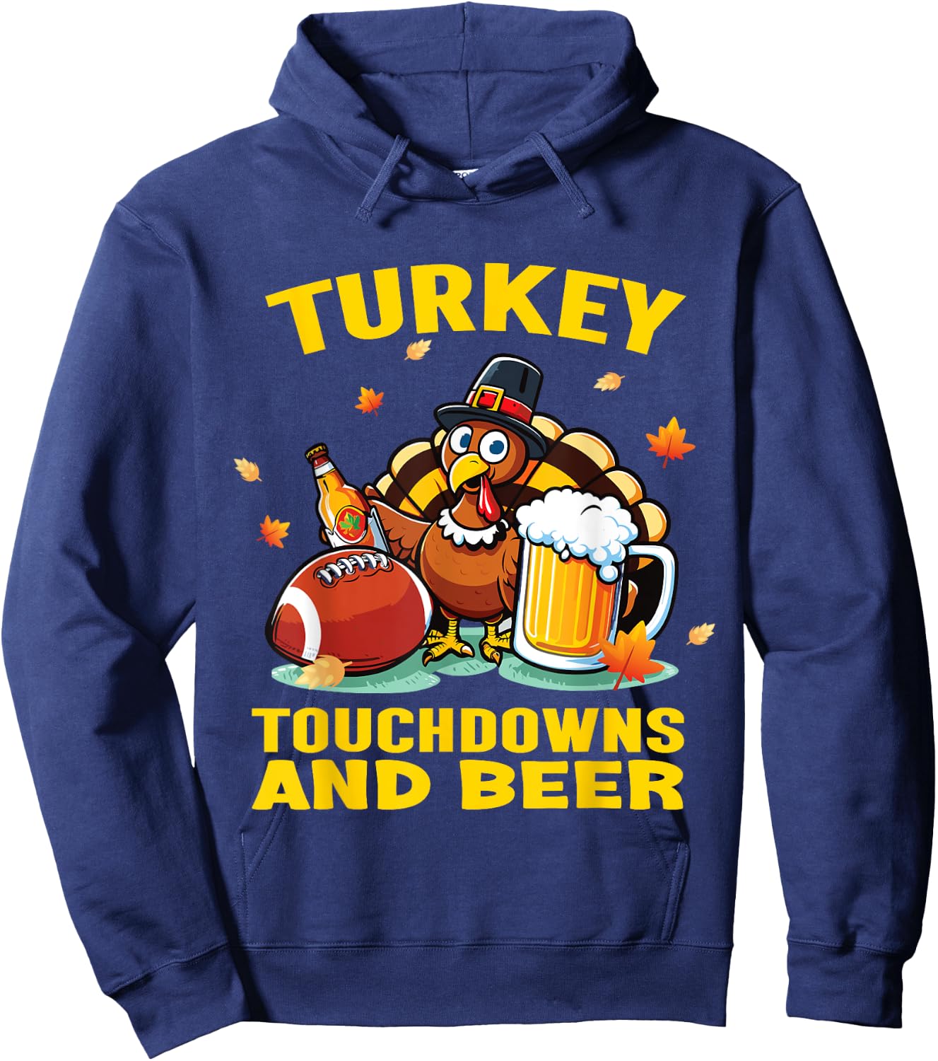 Thanksgiving Turkey Touchdowns And Beer Football Men Women Hoodie - Hoodie | Navy