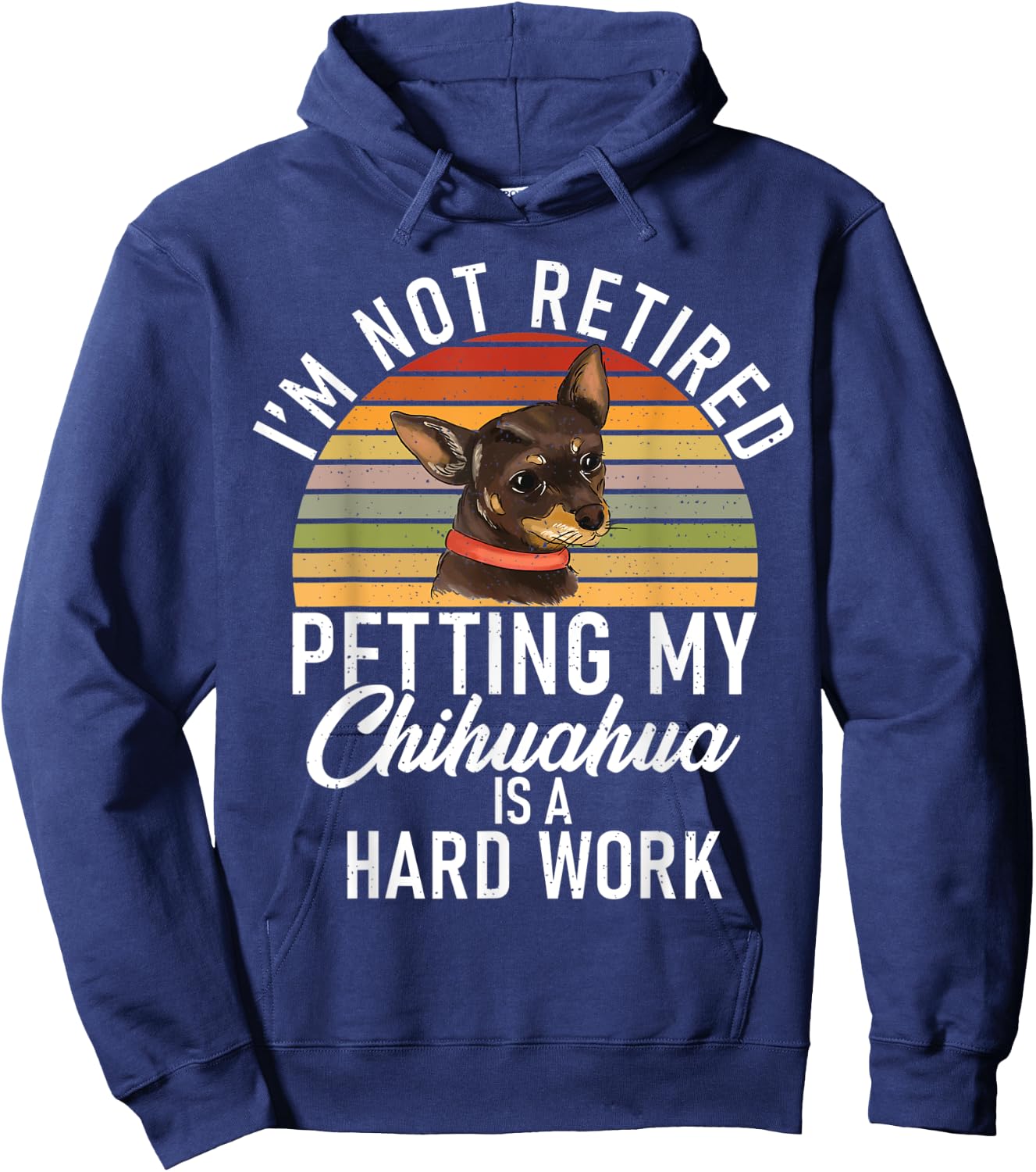 Im not retired petting my Chihuahua is hard work Chihuahua Hoodie - Hoodie | Navy