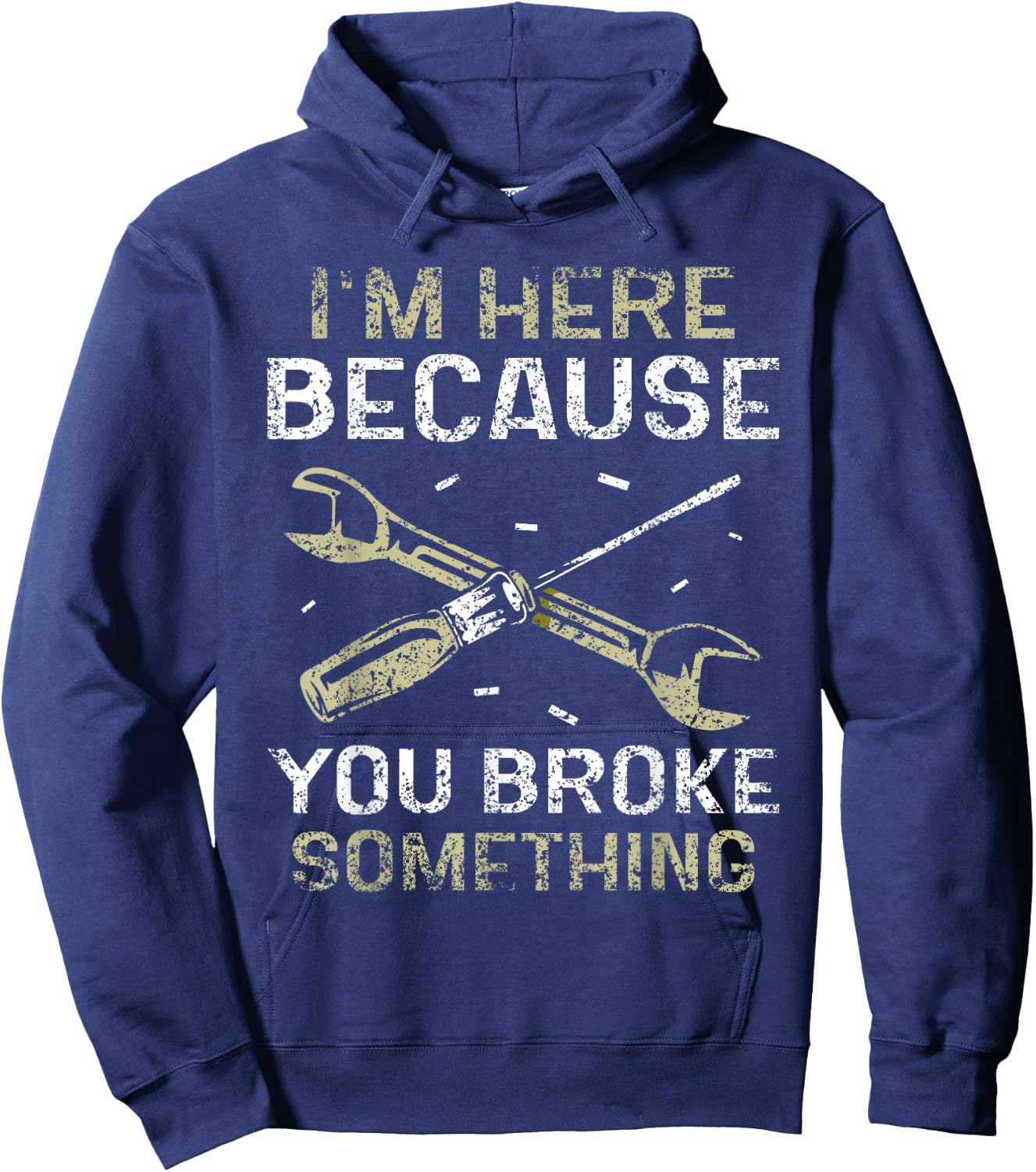 I'm Here Because You Broke Something Mr Fix It Fixing Hoodie - Hoodie | Navy