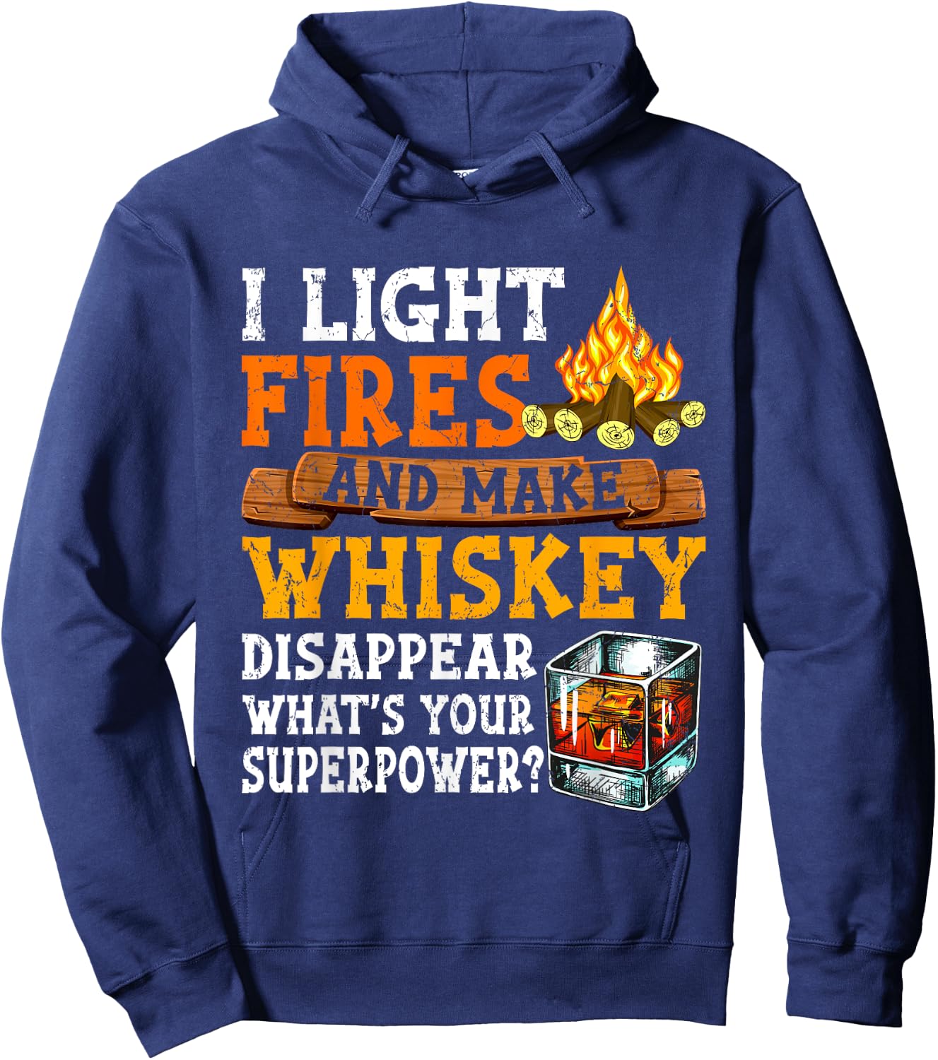 I Light Fires And Make Whiskey Disappear Funny Quote Camping Hoodie - Hoodie | Navy
