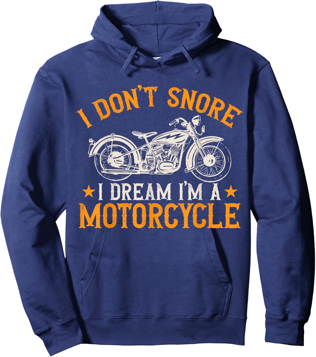 Motorcycle Biker I Don't Snore I Dream I'm A Motorcycle Hoodie - Hoodie | Navy