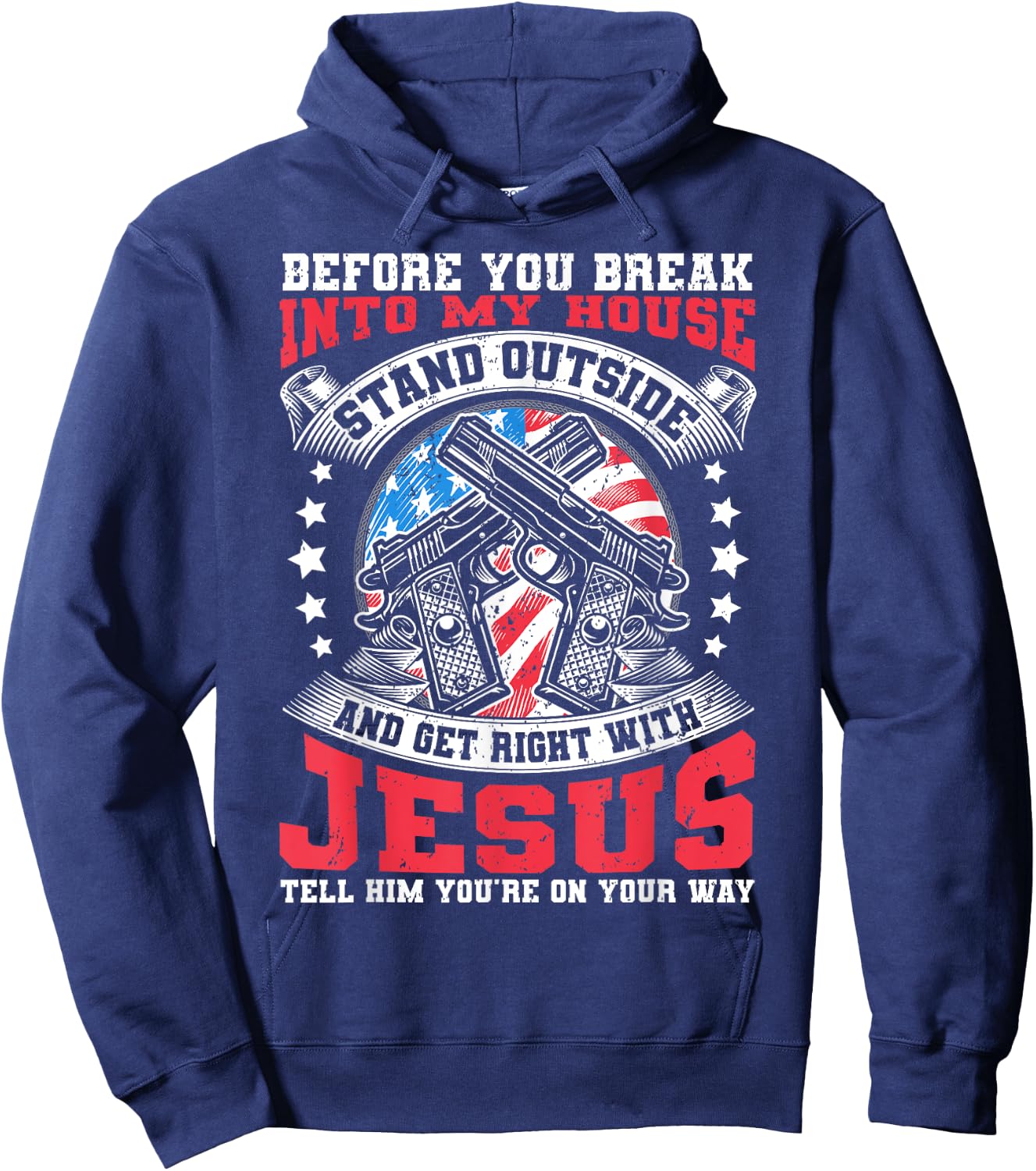 Before You Break Into My House, Jesus & US Flag With Guns Hoodie - Hoodie | Navy