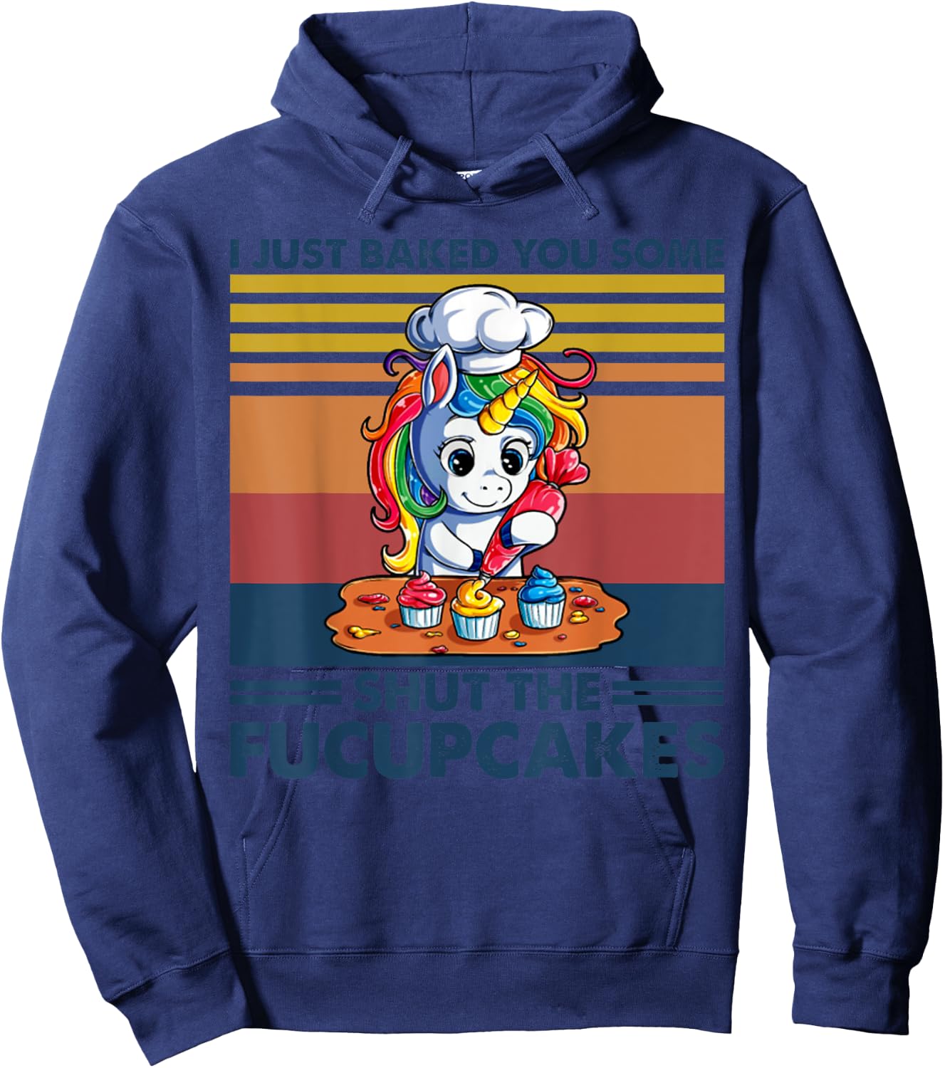 I Just Baked You Some Shut The Fucupcakes Unicorn Funny Hoodie - Hoodie | Navy