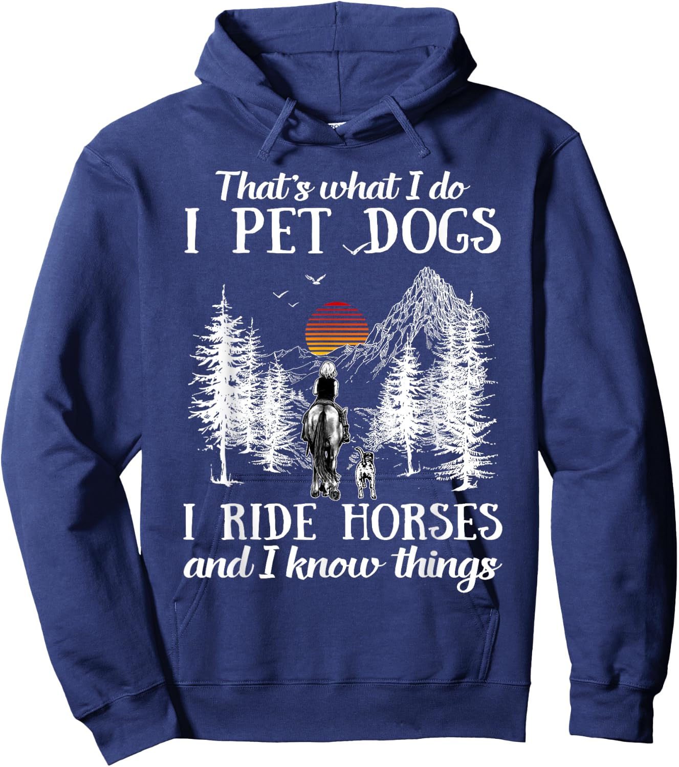 That's What I Do I Pet Dogs I Ride Horses And I Know Things Hoodie - Hoodie | Navy