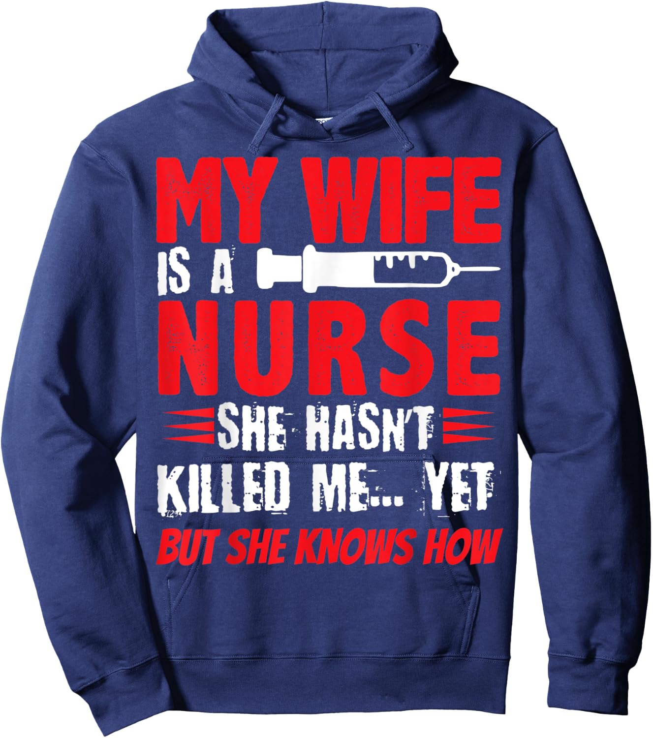 My Wife Is A Nurse She Hasnt Killed Me Yet But She Knows How Hoodie - Hoodie | Navy