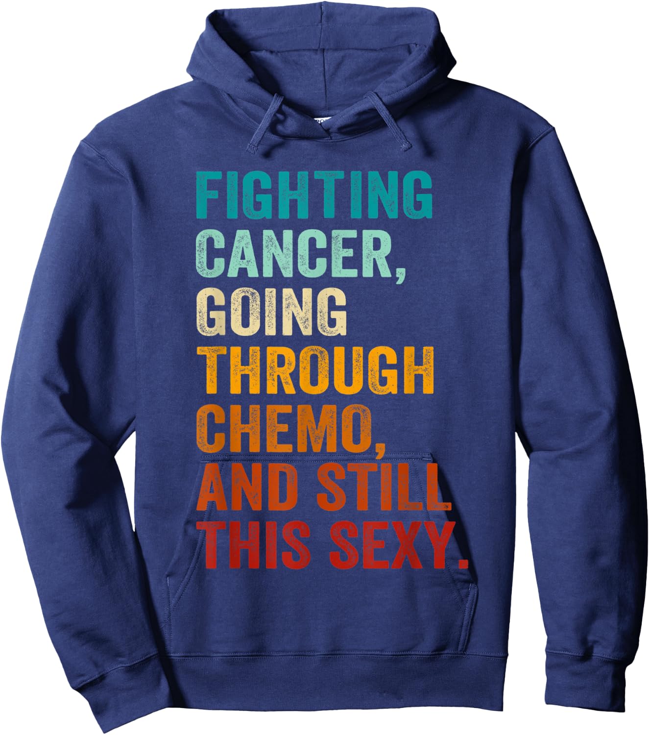 Fighting Cancer Going Through Chemo And Still This Sexy Hoodie - Hoodie | Navy