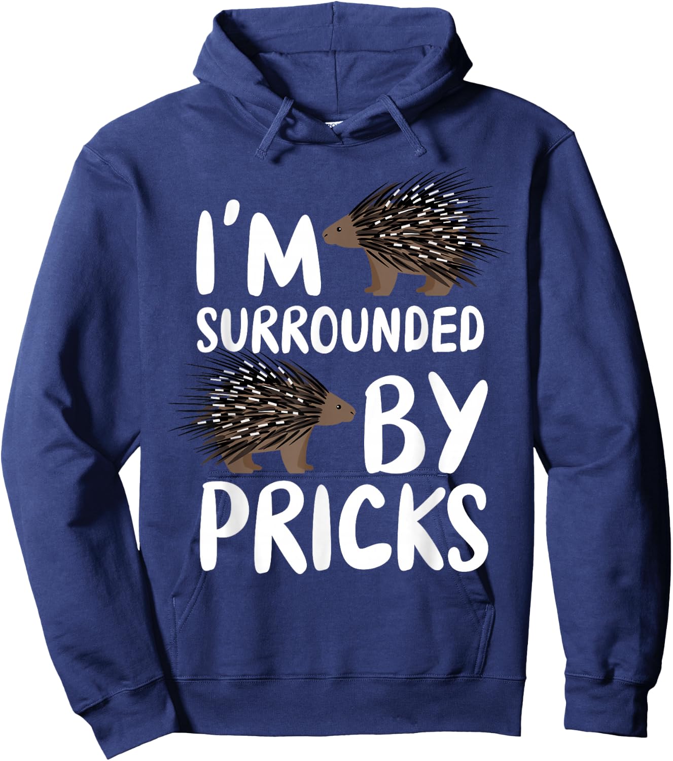 I'm Surrounded By Pricks - Nature Animal Rodent Porcupine Hoodie - Hoodie | Navy