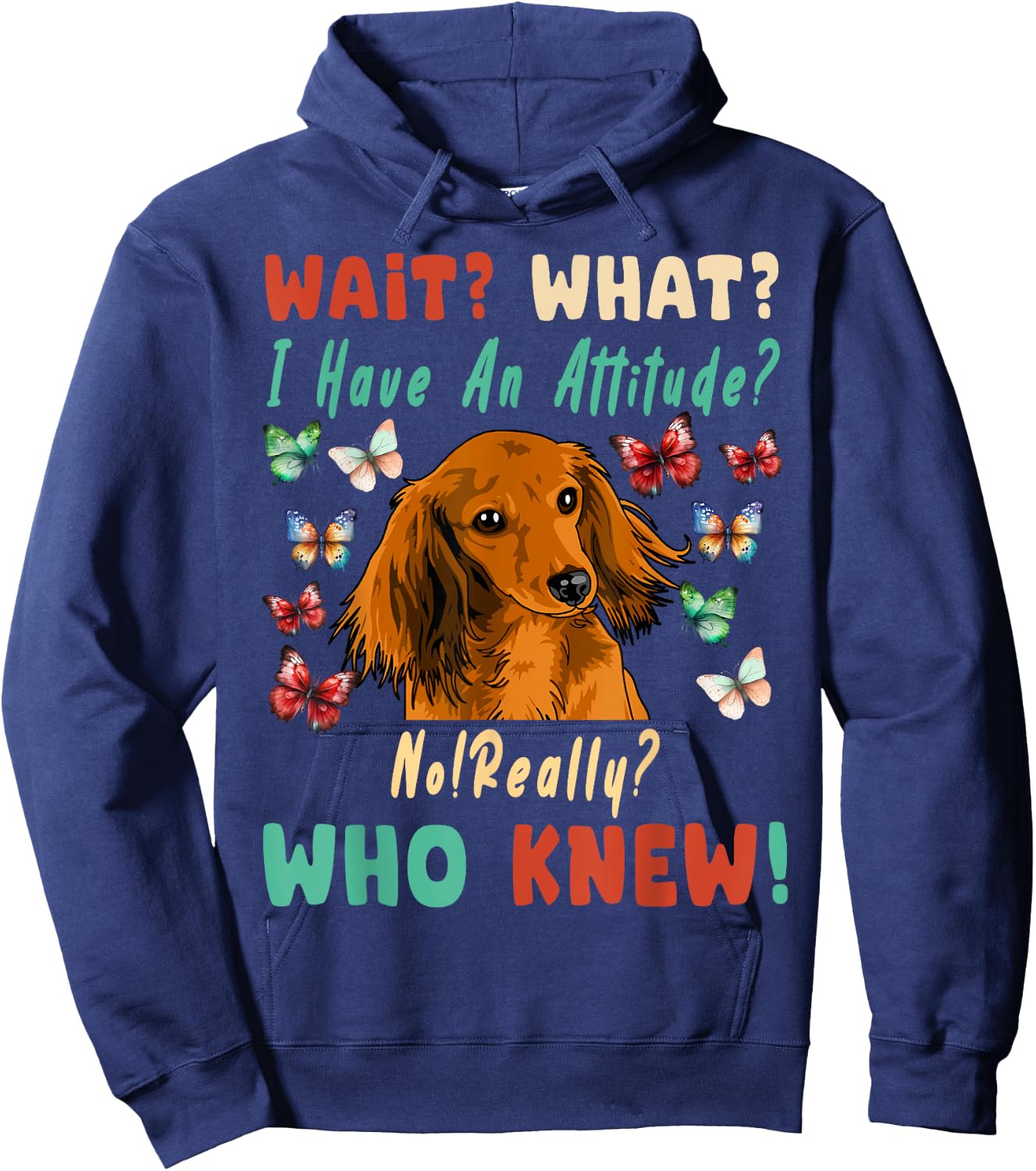 Wait What I Have An Attitude No Really Who Knew dachshund Hoodie - Hoodie | Navy