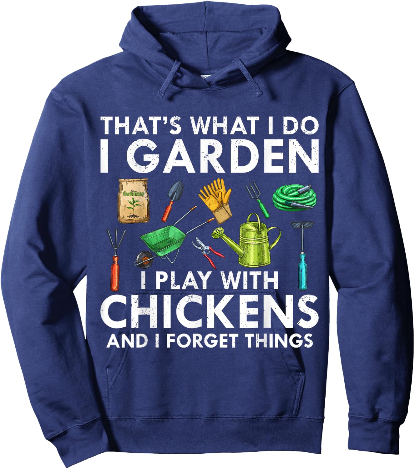 That's What I Do I Garden Play With Chickens Forget Things Hoodie - Hoodie | Navy