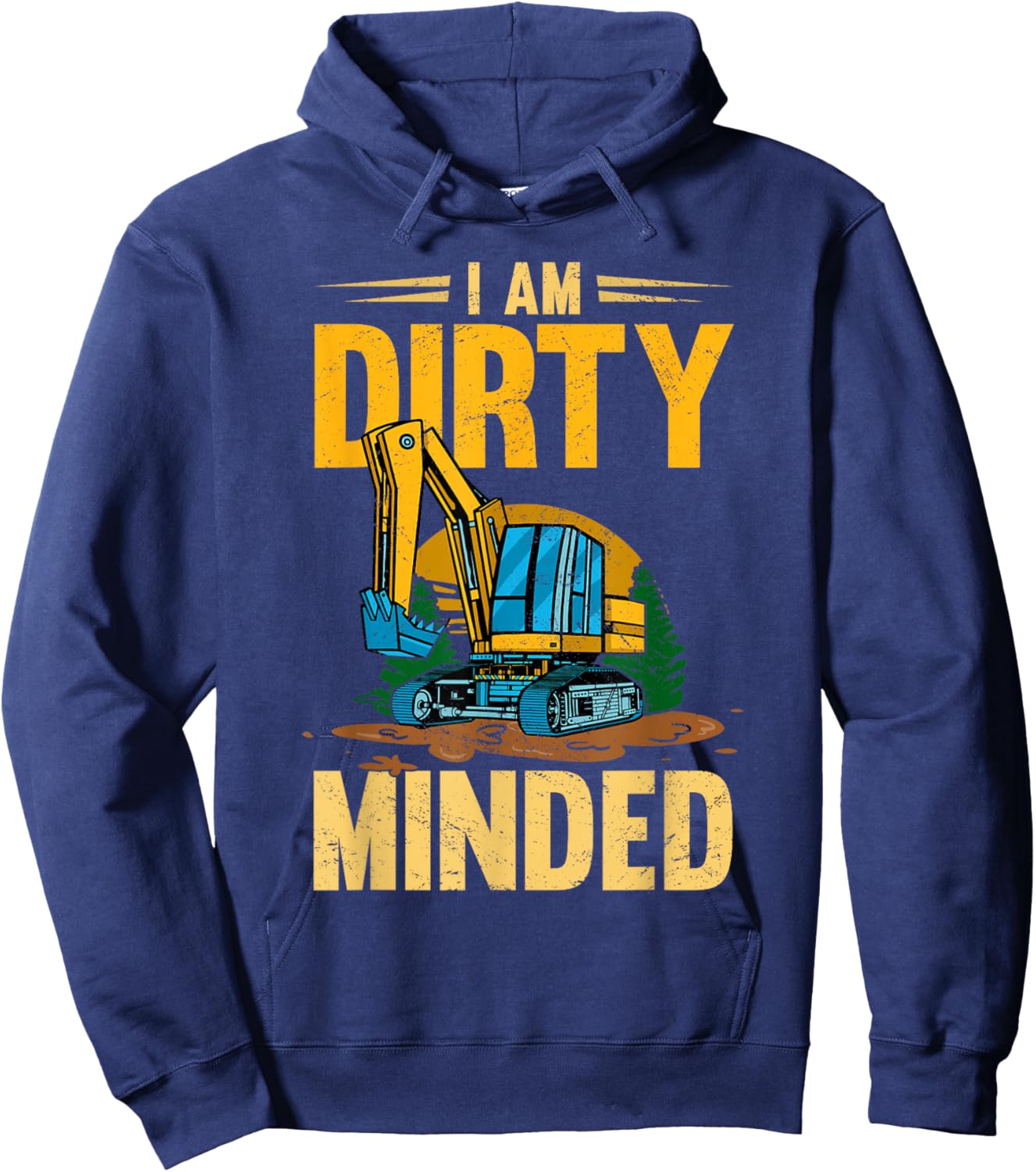 I Am Dirty Minded Excavator Construction Machinery Hoodie - Hoodie | Navy