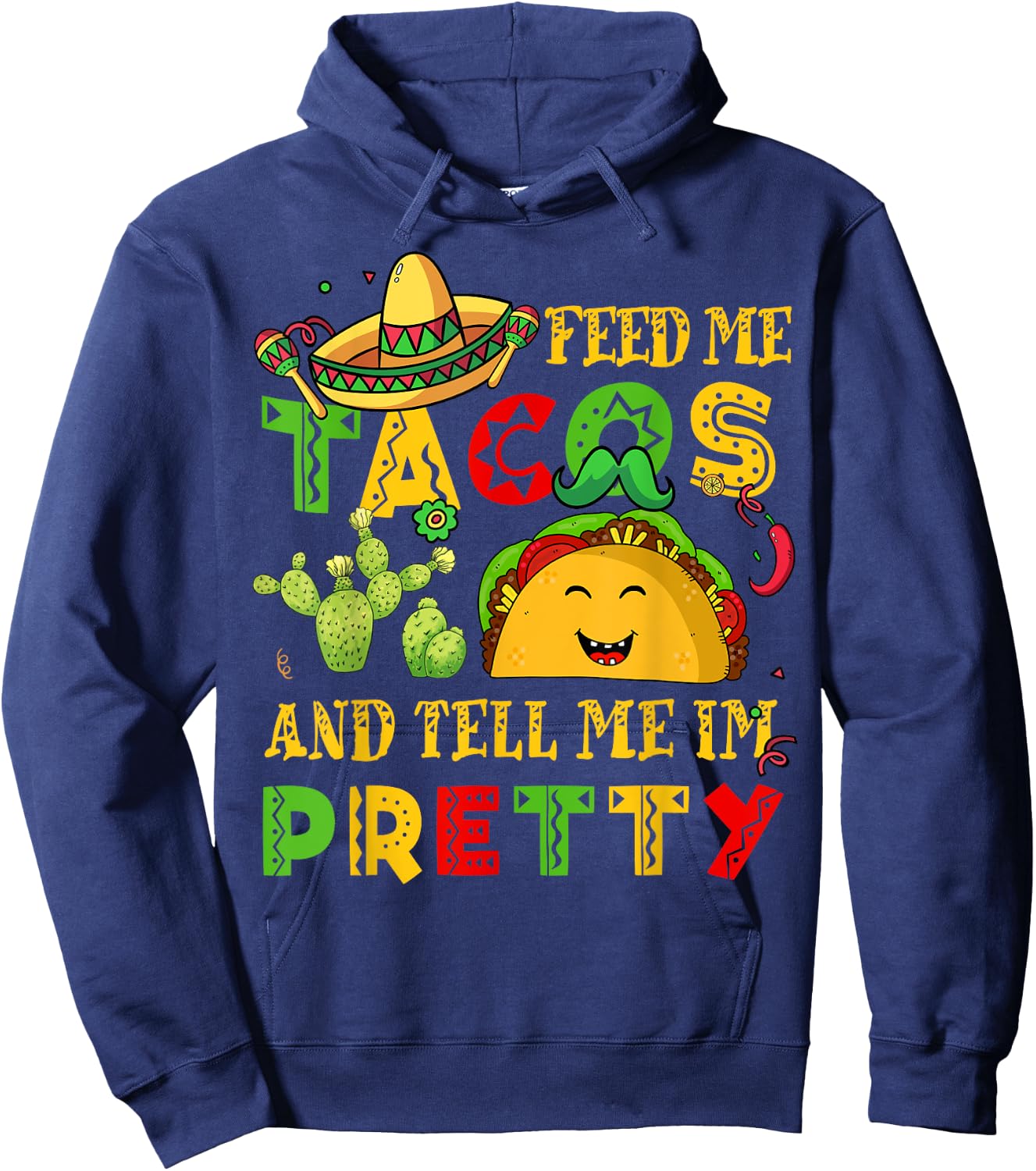 Feed Me Taco Tell Pretty Shirt Cinco De Mayo Funny Men Women Hoodie - Hoodie | Navy