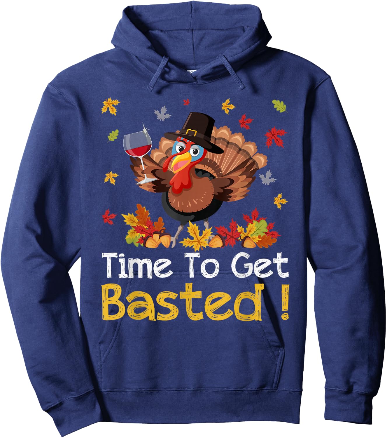 Time To Get Basted Turkey Wine Lover Thanksgiving Men Women Hoodie - Hoodie | Navy