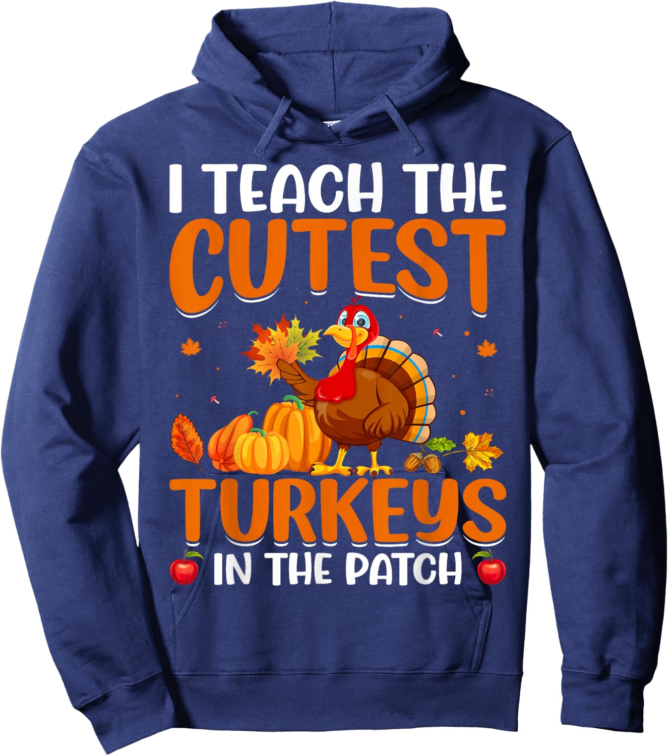 I Teach The Cutest Turkeys In The Patch Hoodie - Hoodie | Navy