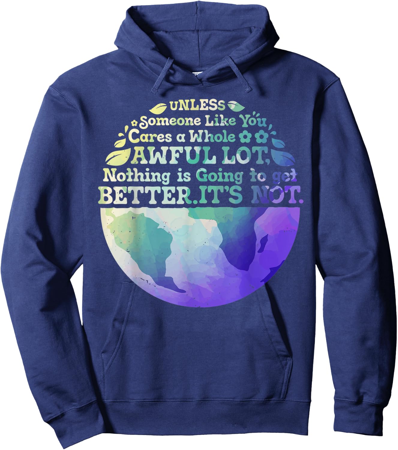 Earth Day Unless Someone Like You Cares A Whole Awful Lot Hoodie - Hoodie | Navy