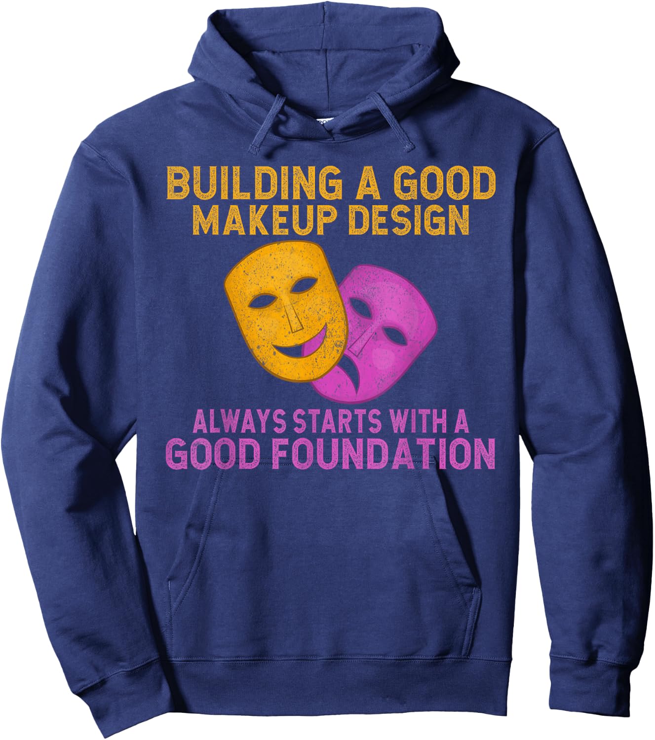 Building good Makeup Design always starts Foundation Theater Hoodie - Hoodie | Navy