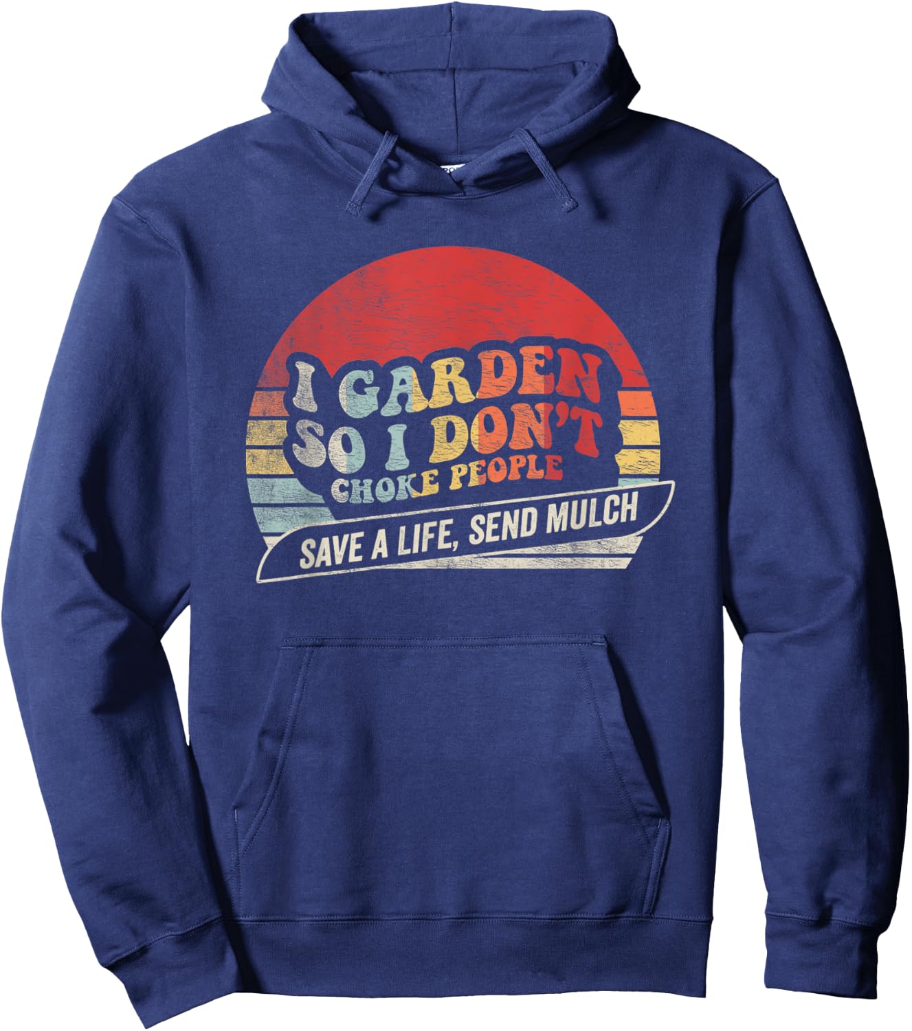 I Garden So I Don’t Choke People Save A Life Send Mulch Hoodie - Hoodie | Navy