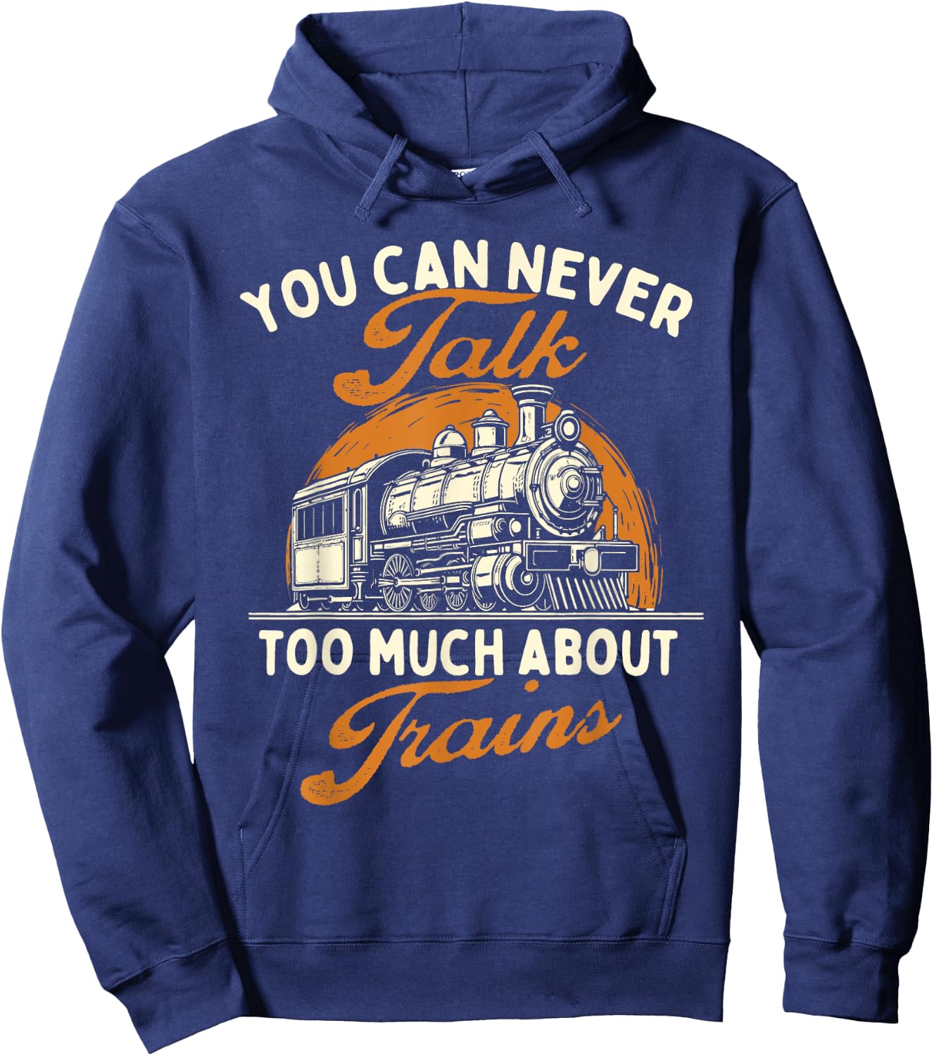 You Can Never Talk Too Much About Trains - Railroad Lover Hoodie - Hoodie | Navy