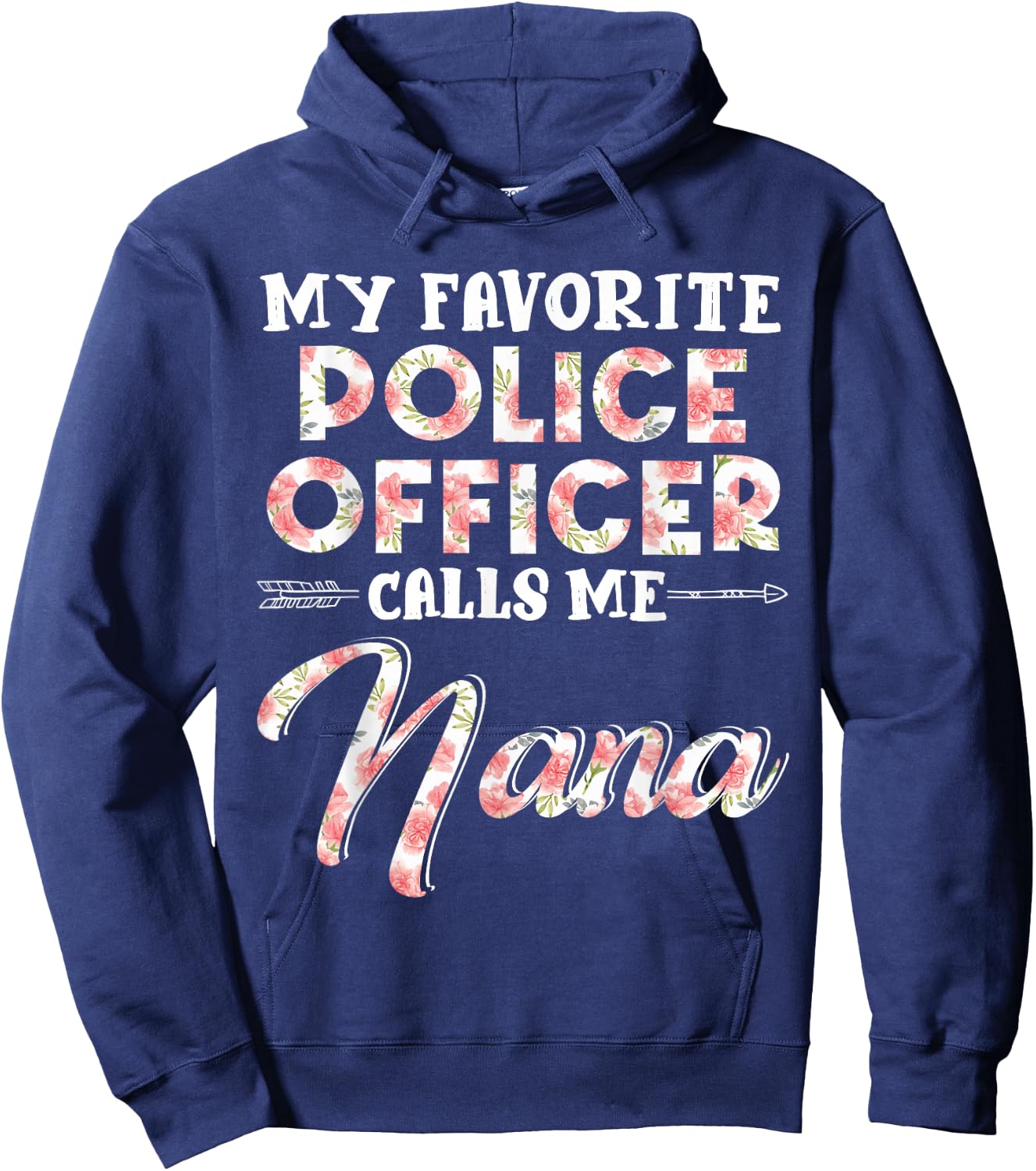 My Favorite Police Officer Calls Me Nana Floral Design Funny Hoodie - Hoodie | Navy