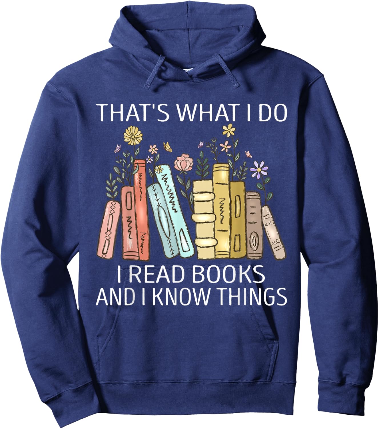 That's What I Do I Read Books And I Know Things Book Lovers Hoodie - Hoodie | Navy