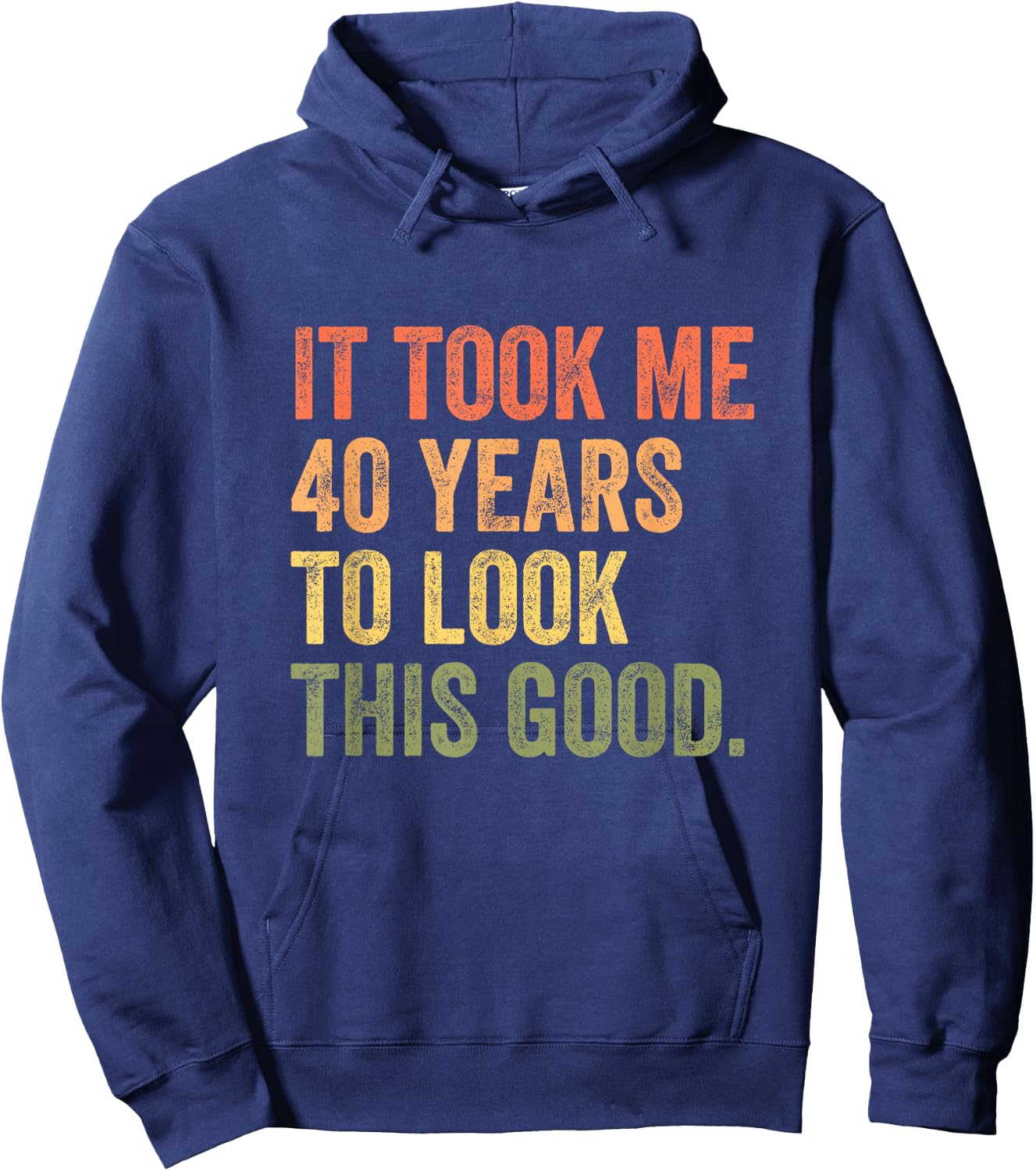 It Took Me 40 Years To Look This Good Hoodie - Hoodie | Navy
