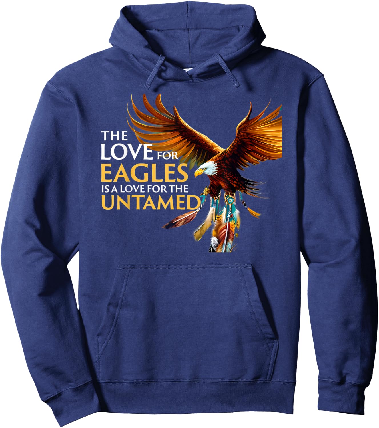 The Love for Eagles is Love for Untamed Native American Hoodie - Hoodie | Navy