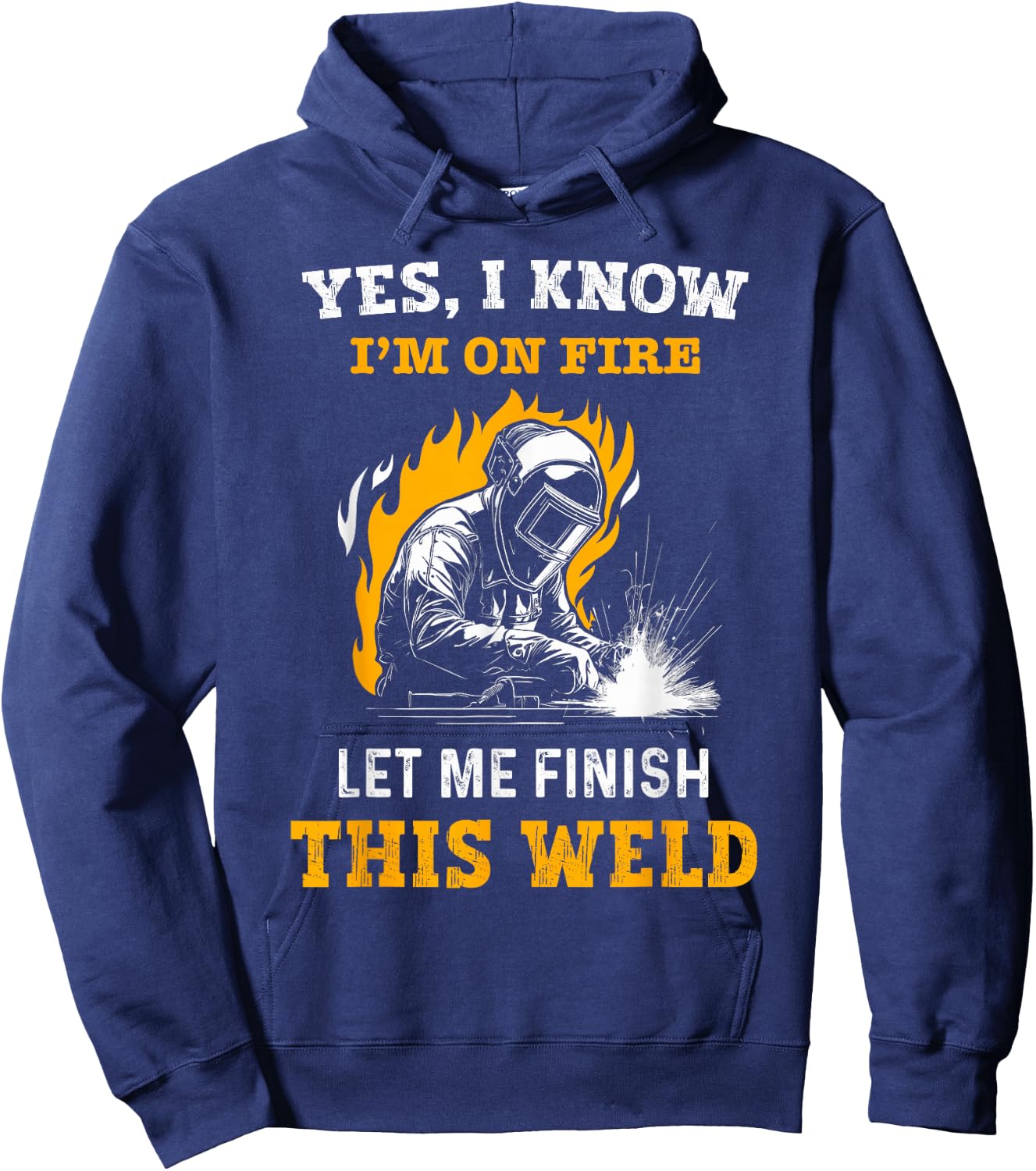 Welder Yes, I Know I'm On Fire - Funny Metal Worker Welding Hoodie - Hoodie | Navy
