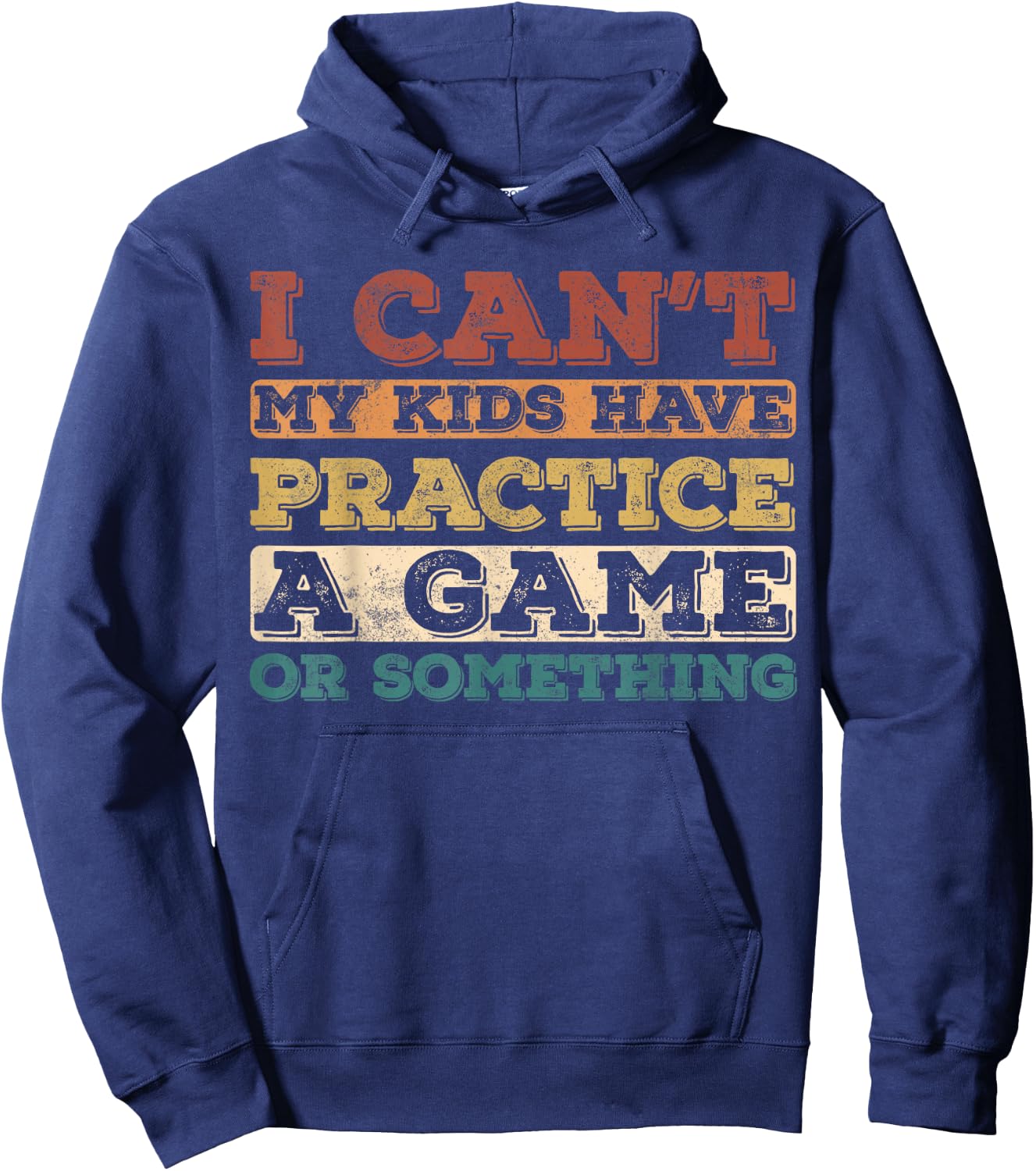 I Cant My Kids Have Practice a Game or Something Hoodie - Hoodie | Navy
