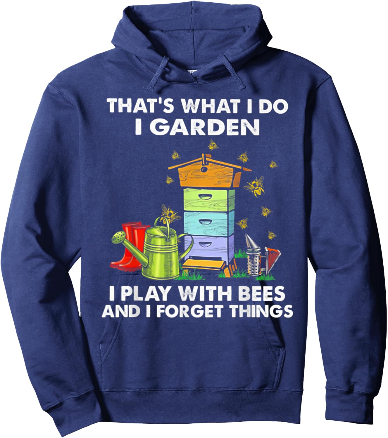 That's What I Do I Garden I Play With Bees & I Forget Things Hoodie - Hoodie | Navy
