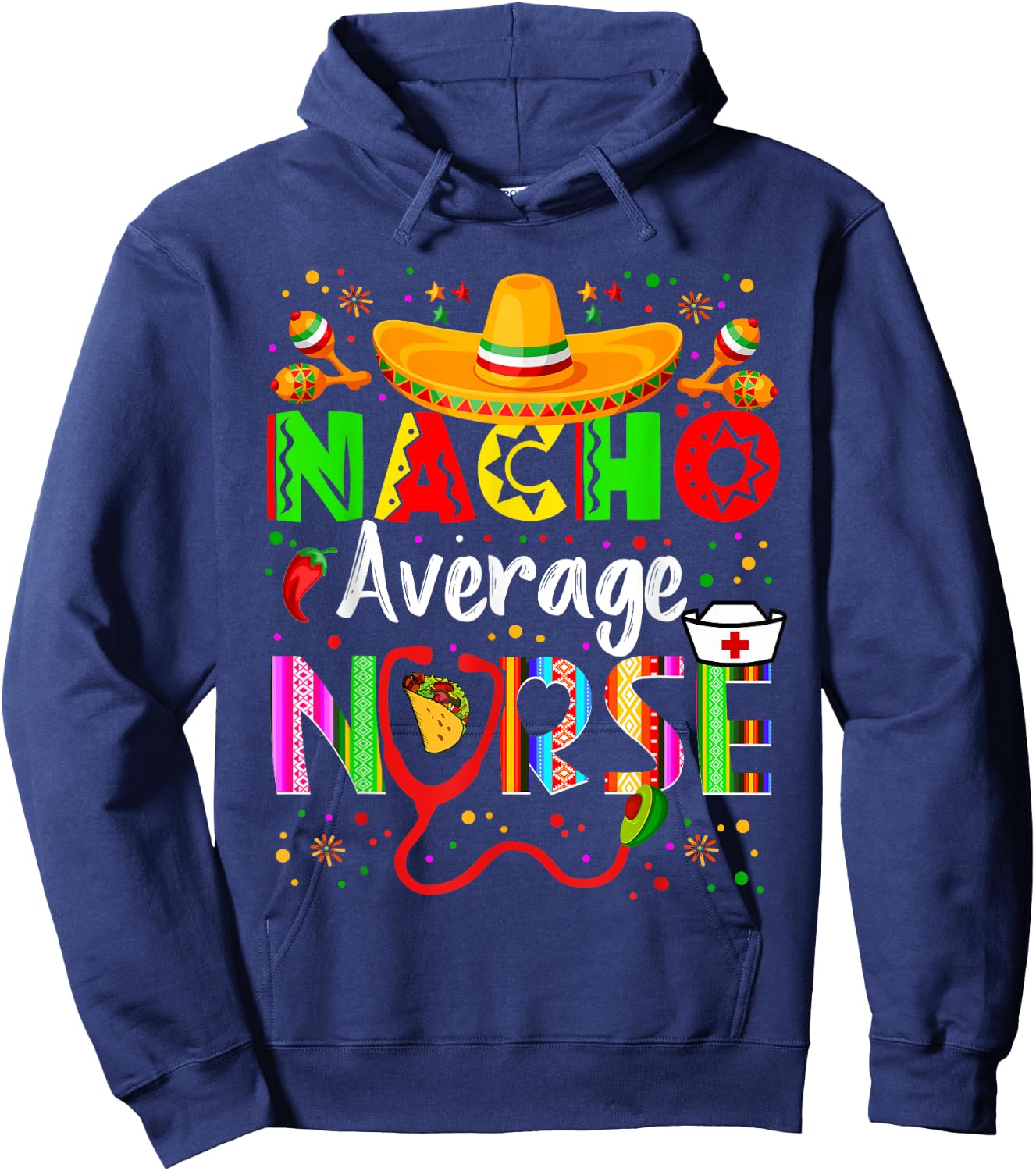 Nacho Average Nurse Cinco De Mayo Fiesta Mexican Nursing Hoodie - Hoodie | Navy