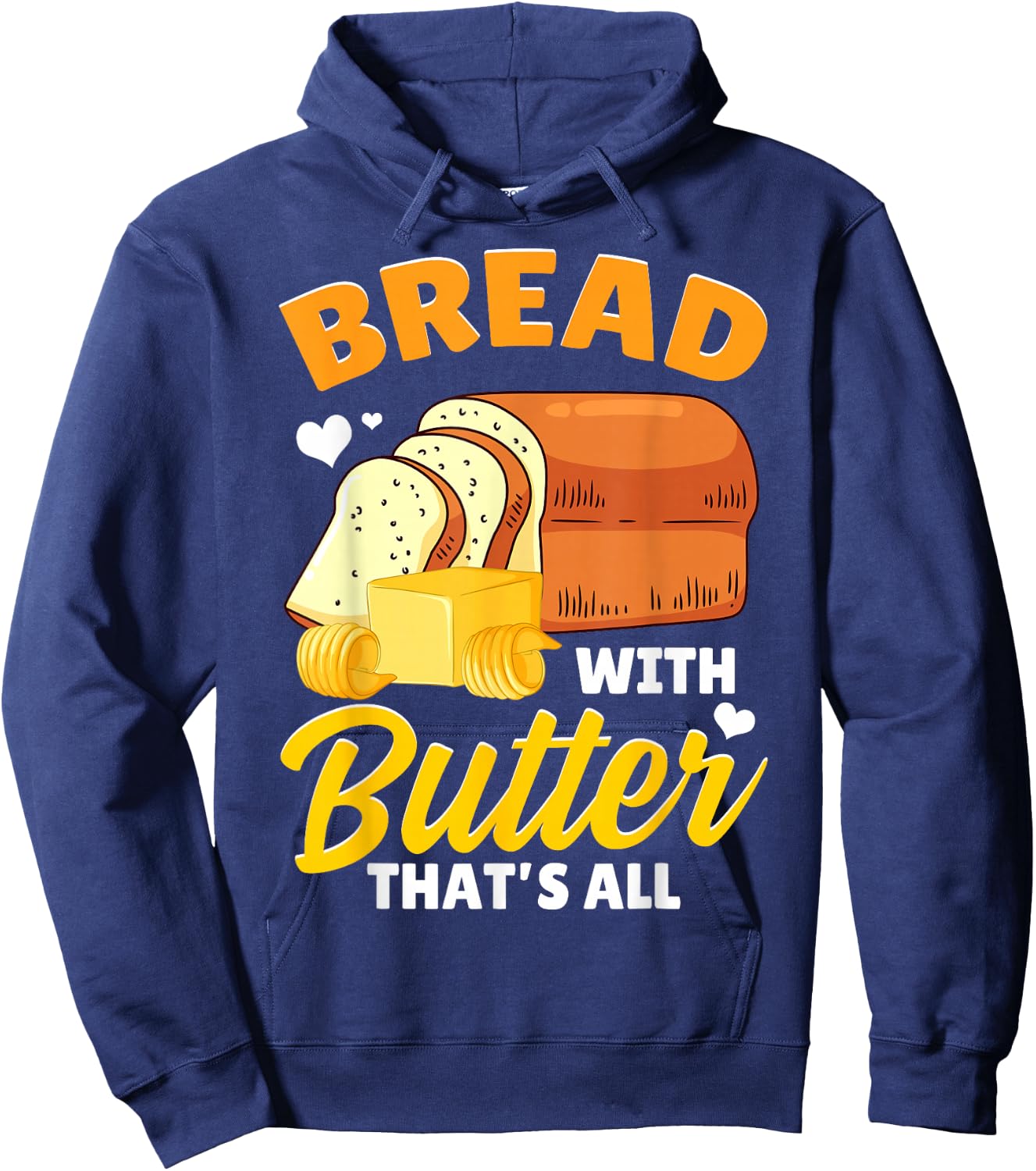 Funny Bread Baking Baker Bread With Butter That's All Hoodie - Hoodie | Navy
