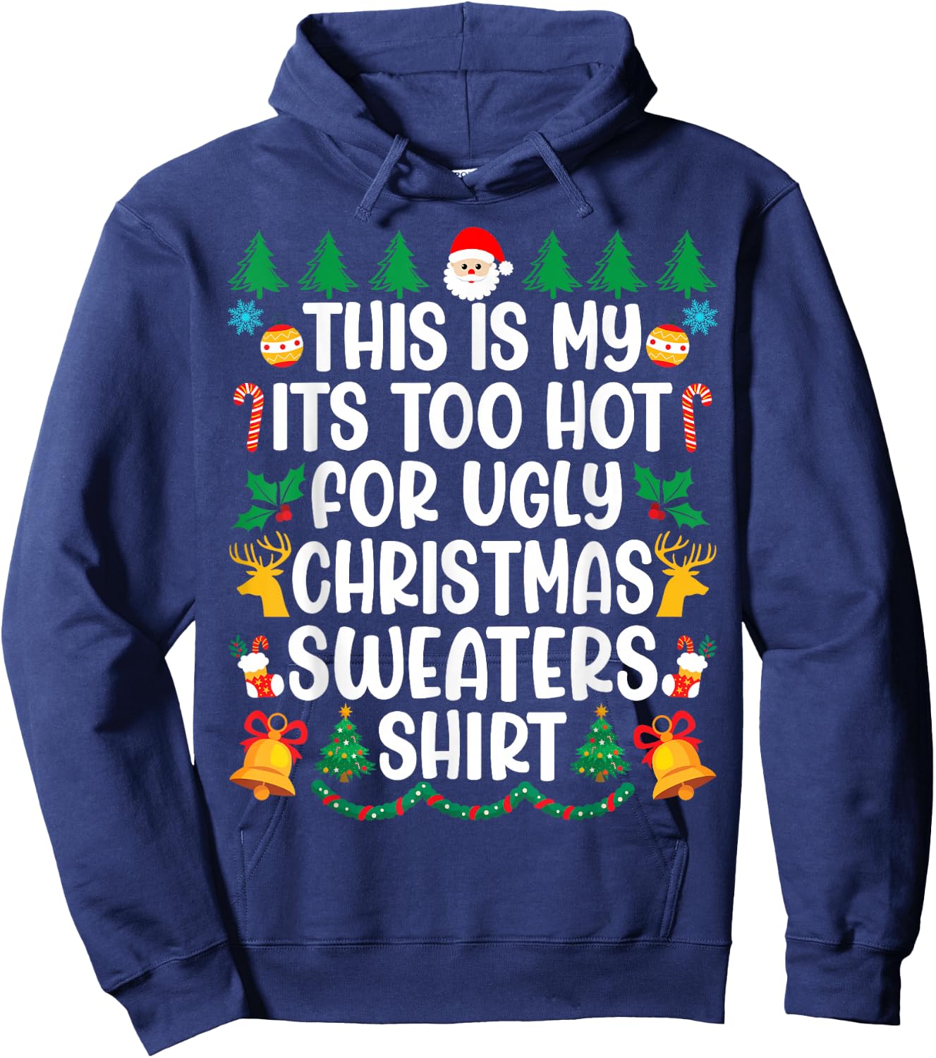 Its Too Hot For Ugly Christmas Sweaters Funny Xmas PJs Men Hoodie - Hoodie | Navy