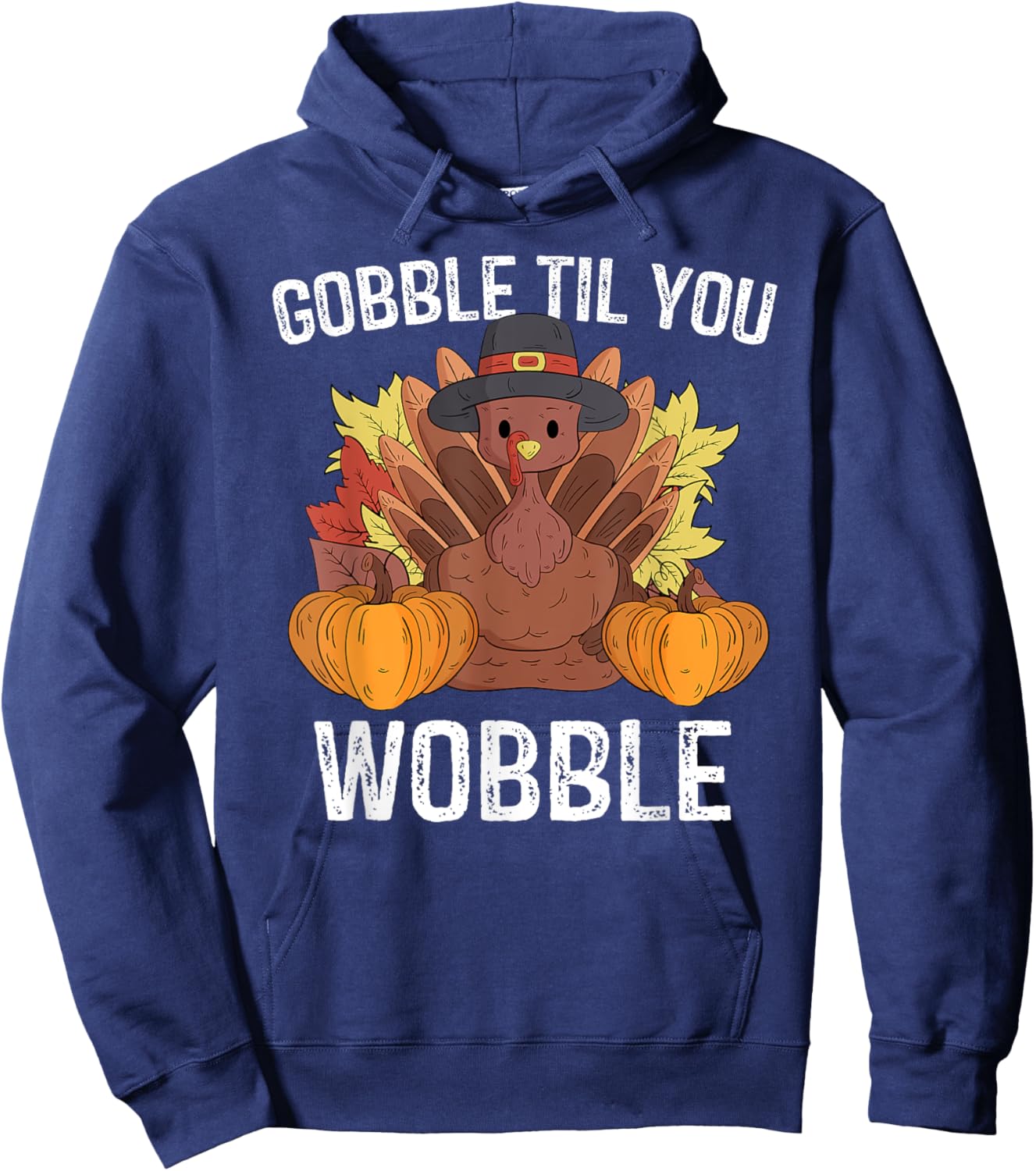 Gobble Til You Wobble Gifts Happy Thanksgiving Funny Turkey Hoodie - Hoodie | Navy