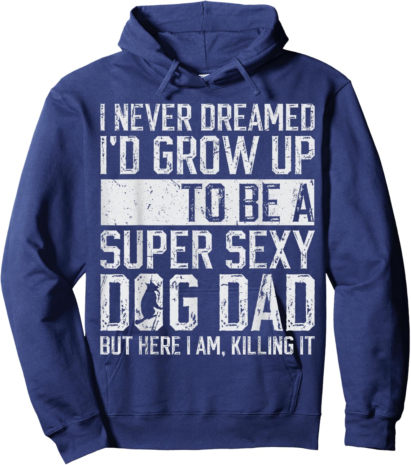 Father's Day I Never Dreamed I'd be a Super Sexy Dog Dad Hoodie - Hoodie | Navy