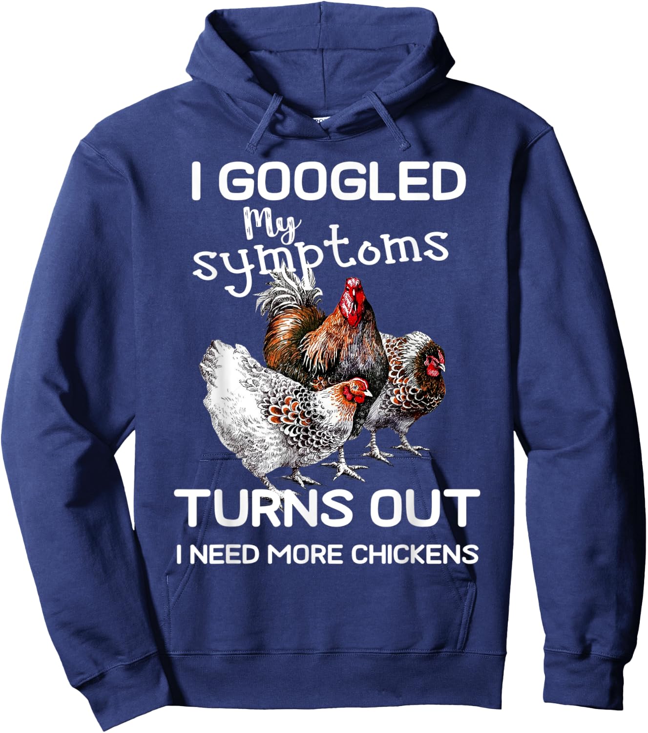 I Googled'ss My Symptoms Turned Out I Need More Chickens Hoodie - Hoodie | Navy